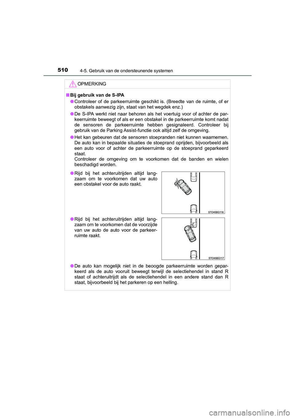 TOYOTA C-HR 2018 Instructieboekje (in Dutch) 5104-5. Gebruik van de ondersteunende systemen
C-HR_OM_Europe_OM10571E
OPMERKING
■Bij gebruik van de S-IPA
● Controleer of de parkeerruimte geschikt is. (Breedte van de ruimte, of er
ob TOYOTA C-HR 2018 Instructieboekje (in Dutch) 5104-5. Gebruik van de ondersteunende systemen
C-HR_OM_Europe_OM10571E
OPMERKING
■Bij gebruik van de S-IPA
● Controleer of de parkeerruimte geschikt is. (Breedte van de ruimte, of er
ob