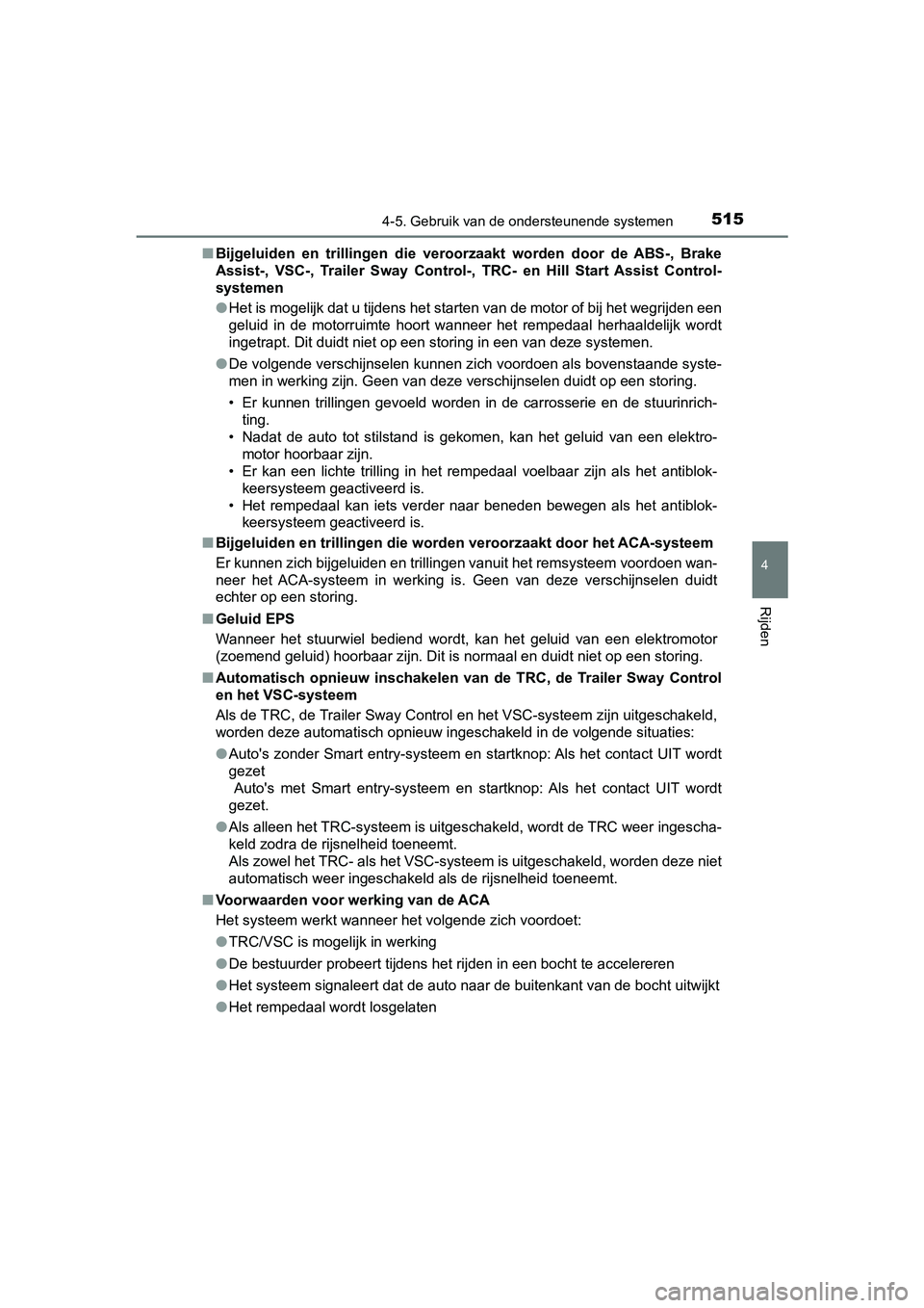 TOYOTA C-HR 2018 Instructieboekje (in Dutch) 5154-5. Gebruik van de ondersteunende systemen
4
Rijden
C-HR_OM_Europe_OM10571E■
Bijgeluiden en trillingen die veroorzaakt worden door de ABS-, Brake
Assist-, VSC-, Trailer Sway Control TOYOTA C-HR 2018 Instructieboekje (in Dutch) 5154-5. Gebruik van de ondersteunende systemen
4
Rijden
C-HR_OM_Europe_OM10571E■
Bijgeluiden en trillingen die veroorzaakt worden door de ABS-, Brake
Assist-, VSC-, Trailer Sway Control