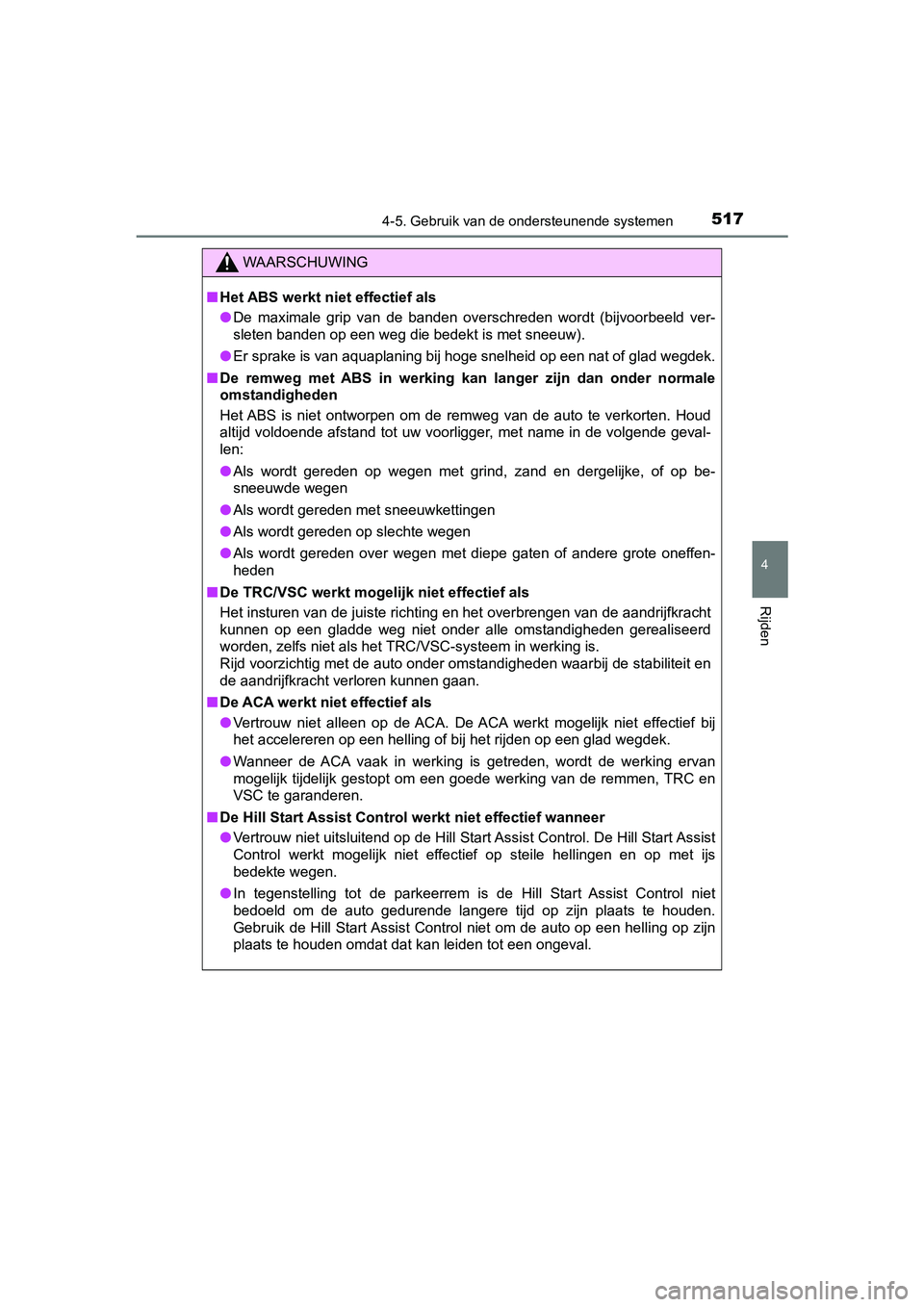 TOYOTA C-HR 2018 Instructieboekje (in Dutch) 5174-5. Gebruik van de ondersteunende systemen
4
Rijden
C-HR_OM_Europe_OM10571E
WAARSCHUWING
■Het ABS werkt niet effectief als
● De maximale grip van de banden overschreden wordt (bijvoorb TOYOTA C-HR 2018 Instructieboekje (in Dutch) 5174-5. Gebruik van de ondersteunende systemen
4
Rijden
C-HR_OM_Europe_OM10571E
WAARSCHUWING
■Het ABS werkt niet effectief als
● De maximale grip van de banden overschreden wordt (bijvoorb