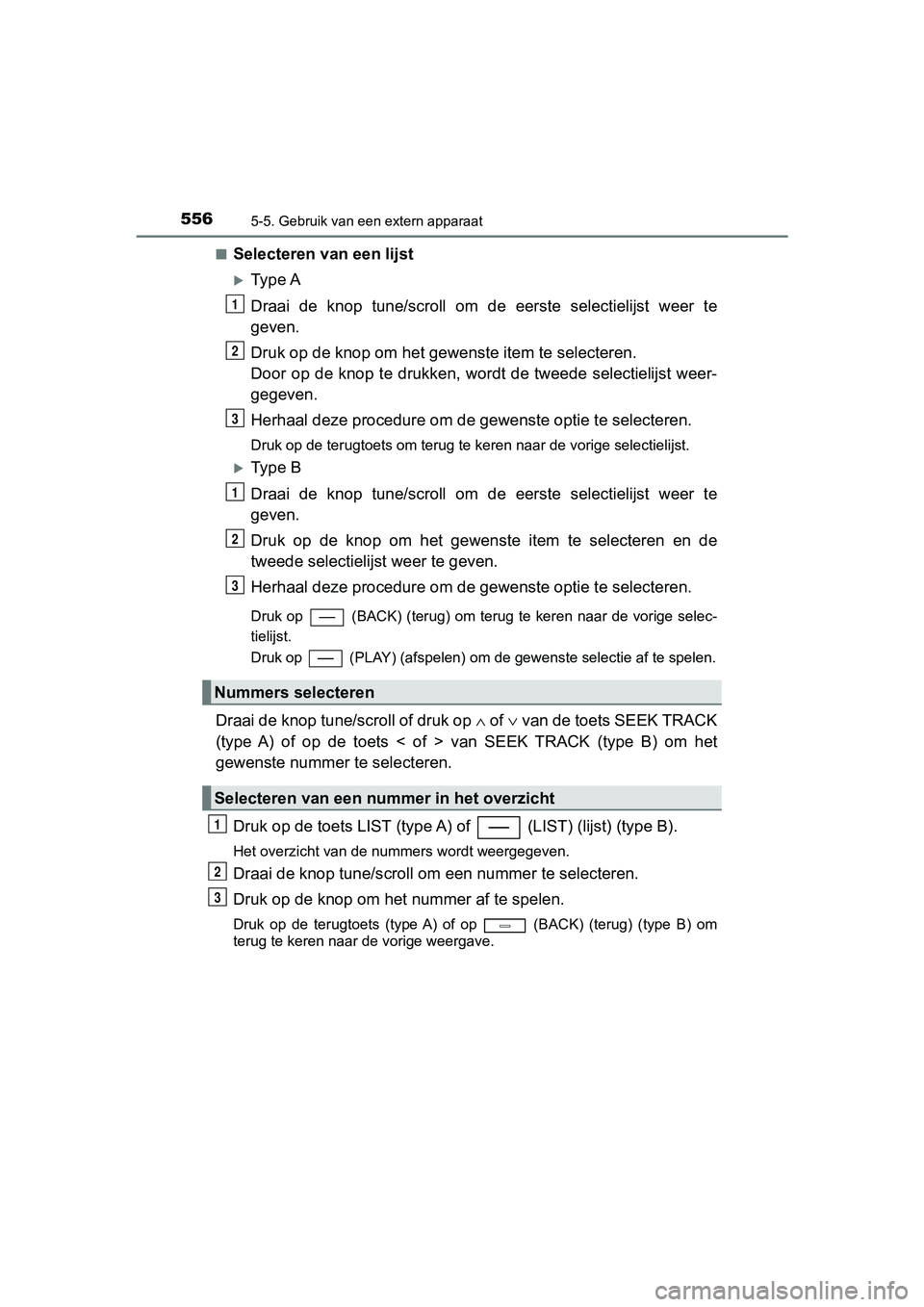 TOYOTA C-HR 2018 Instructieboekje (in Dutch) 5565-5. Gebruik van een extern apparaat
C-HR_OM_Europe_OM10571E■
Selecteren van een lijst
Type A
Draai de knop tune
/scroll om de eerste s electielijst weer te
geven.
Druk op de knop om TOYOTA C-HR 2018 Instructieboekje (in Dutch) 5565-5. Gebruik van een extern apparaat
C-HR_OM_Europe_OM10571E■
Selecteren van een lijst
Type A
Draai de knop tune
/scroll om de eerste s electielijst weer te
geven.
Druk op de knop om