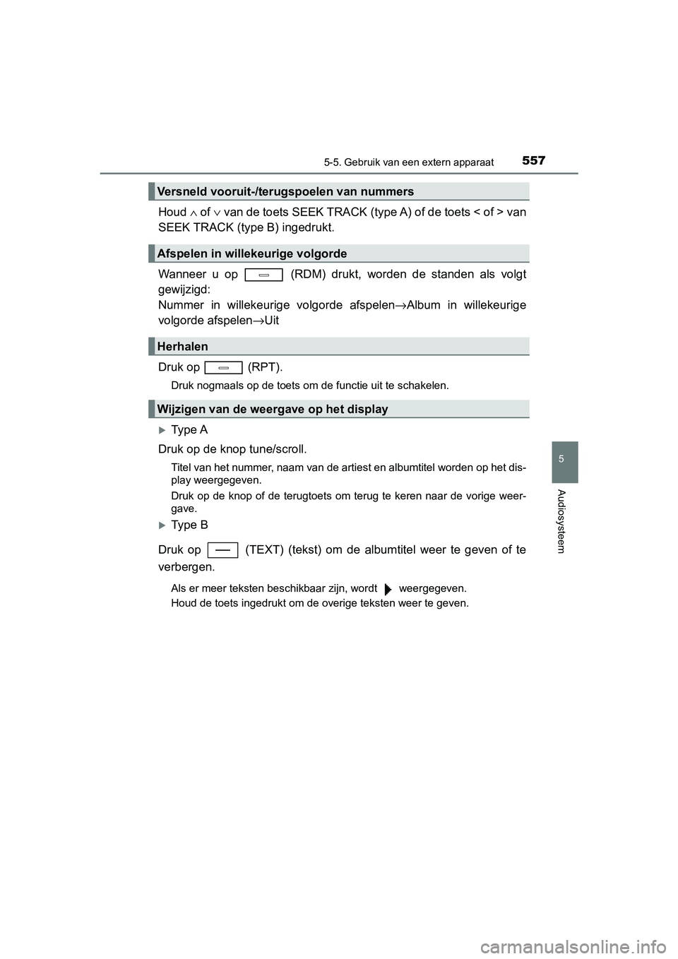TOYOTA C-HR 2018 Instructieboekje (in Dutch) 5575-5. Gebruik van een extern apparaat
5
Audiosysteem
C-HR_OM_Europe_OM10571E
Houd ∧ of ∨ van de toets SEEK TRACK (type A) of de toets < of > van
SEEK TRACK (type B) ingedrukt.
Wanneer u op TOYOTA C-HR 2018 Instructieboekje (in Dutch) 5575-5. Gebruik van een extern apparaat
5
Audiosysteem
C-HR_OM_Europe_OM10571E
Houd ∧ of ∨ van de toets SEEK TRACK (type A) of de toets < of > van
SEEK TRACK (type B) ingedrukt.
Wanneer u op