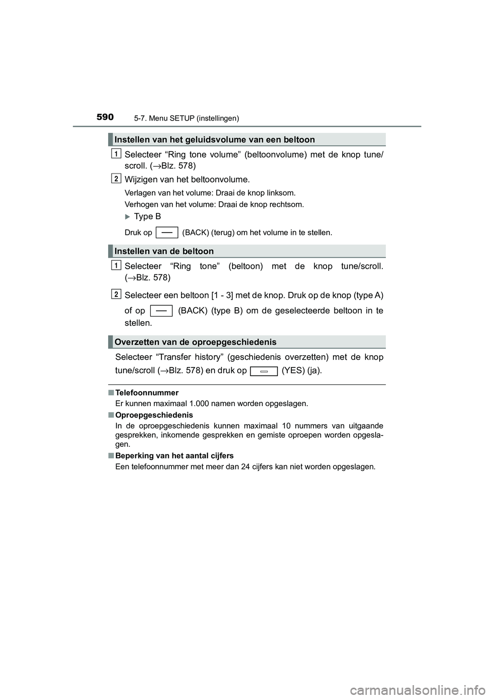 TOYOTA C-HR 2018 Instructieboekje (in Dutch) 5905-7. Menu SETUP (instellingen)
C-HR_OM_Europe_OM10571E
Selecteer “Ring tone volume” (beltoonvolume) met de knop tune/
scroll. (→Blz. 578)
Wijzigen van het beltoonvolume.
Verlagen van TOYOTA C-HR 2018 Instructieboekje (in Dutch) 5905-7. Menu SETUP (instellingen)
C-HR_OM_Europe_OM10571E
Selecteer “Ring tone volume” (beltoonvolume) met de knop tune/
scroll. (→Blz. 578)
Wijzigen van het beltoonvolume.
Verlagen van