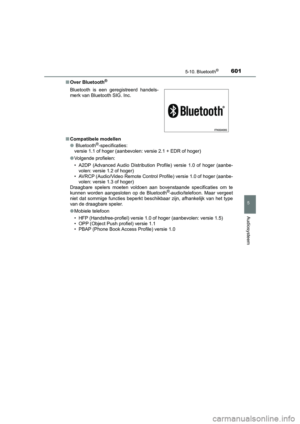 TOYOTA C-HR 2018  Instructieboekje (in Dutch) 6015-10. Bluetooth®
5
Audiosysteem
C-HR_OM_Europe_OM10571E■
Over Bluetooth
®
■Compatibele modellen
● Bluetooth®-specificaties:
versie 1.1 of hoger (aanbevolen: versie 2.1 + EDR of hoger)
● 