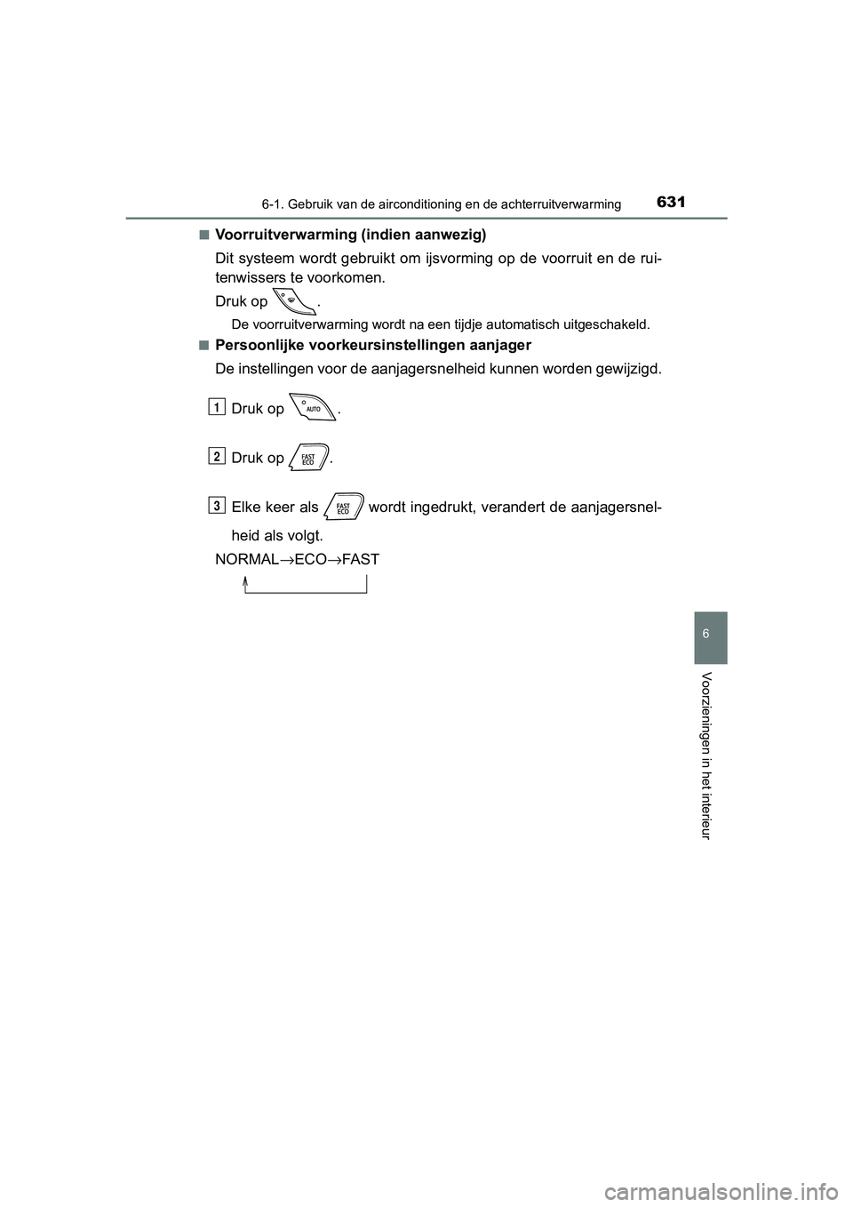 TOYOTA C-HR 2018 Instructieboekje (in Dutch) 6316-1. Gebruik van de airconditioning en de achterruitverwarming
6
Voorzieningen in het interieur
C-HR_OM_Europe_OM10571E■
Voorruitverwarming (indien aanwezig)
Dit systeem wordt gebruikt om ij TOYOTA C-HR 2018 Instructieboekje (in Dutch) 6316-1. Gebruik van de airconditioning en de achterruitverwarming
6
Voorzieningen in het interieur
C-HR_OM_Europe_OM10571E■
Voorruitverwarming (indien aanwezig)
Dit systeem wordt gebruikt om ij