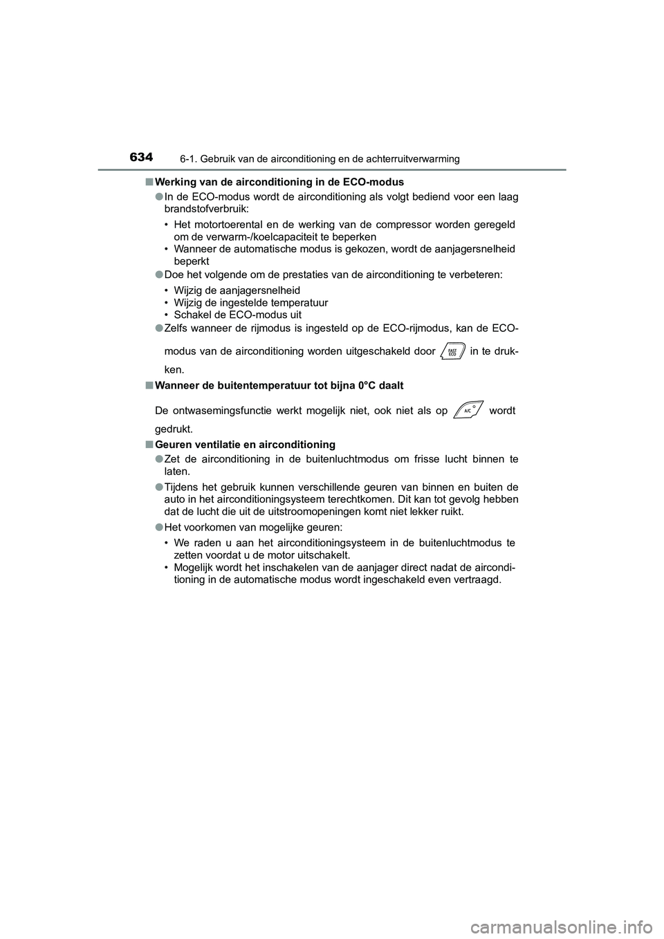 TOYOTA C-HR 2018 Instructieboekje (in Dutch) 6346-1. Gebruik van de airconditioning en de achterruitverwarming
C-HR_OM_Europe_OM10571E■
Werking van de airconditioning in de ECO-modus
●In de ECO-modus wordt de airconditioning als volgt bedien TOYOTA C-HR 2018 Instructieboekje (in Dutch) 6346-1. Gebruik van de airconditioning en de achterruitverwarming
C-HR_OM_Europe_OM10571E■
Werking van de airconditioning in de ECO-modus
●In de ECO-modus wordt de airconditioning als volgt bedien