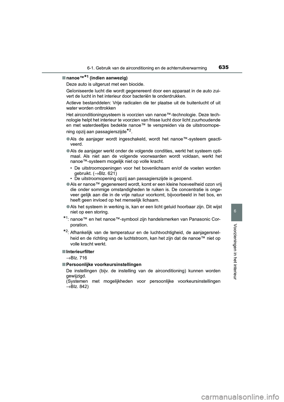 TOYOTA C-HR 2018 Instructieboekje (in Dutch) 6356-1. Gebruik van de airconditioning en de achterruitverwarming
6
Voorzieningen in het interieur
C-HR_OM_Europe_OM10571E■
nanoe™
*1 (indien aanwezig)
Deze auto is uitgerust met een biocide.
Geï TOYOTA C-HR 2018 Instructieboekje (in Dutch) 6356-1. Gebruik van de airconditioning en de achterruitverwarming
6
Voorzieningen in het interieur
C-HR_OM_Europe_OM10571E■
nanoe™
*1 (indien aanwezig)
Deze auto is uitgerust met een biocide.
Geï