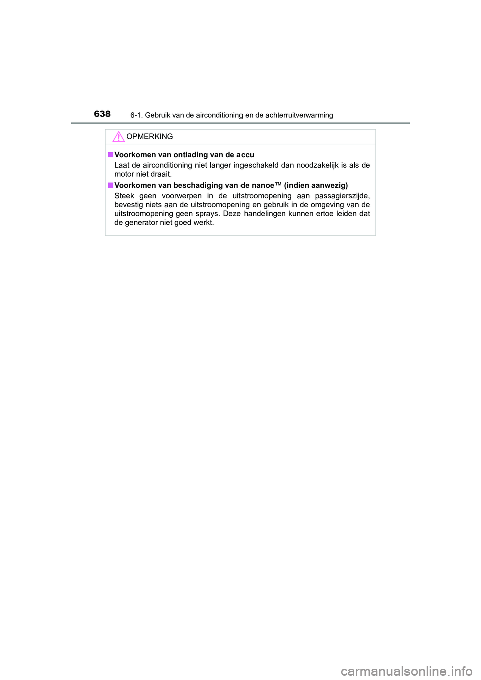 TOYOTA C-HR 2018 Instructieboekje (in Dutch) 6386-1. Gebruik van de airconditioning en de achterruitverwarming
C-HR_OM_Europe_OM10571E
OPMERKING
■Voorkomen van ont lading van de accu
Laat de airconditioning niet langer ingeschakeld dan TOYOTA C-HR 2018 Instructieboekje (in Dutch) 6386-1. Gebruik van de airconditioning en de achterruitverwarming
C-HR_OM_Europe_OM10571E
OPMERKING
■Voorkomen van ont lading van de accu
Laat de airconditioning niet langer ingeschakeld dan