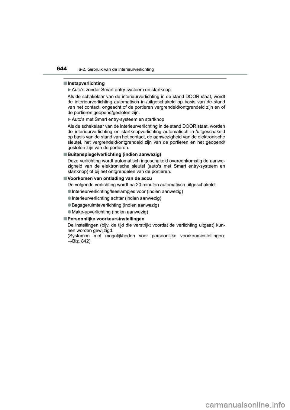TOYOTA C-HR 2018 Instructieboekje (in Dutch) 6446-2. Gebruik van de interieurverlichting
C-HR_OM_Europe_OM10571E
■Instapverlichting
Auto's zonder Smart entry-systeem en startknop
Als de schakelaar van de interieurverlichting in d TOYOTA C-HR 2018 Instructieboekje (in Dutch) 6446-2. Gebruik van de interieurverlichting
C-HR_OM_Europe_OM10571E
■Instapverlichting
Auto's zonder Smart entry-systeem en startknop
Als de schakelaar van de interieurverlichting in d