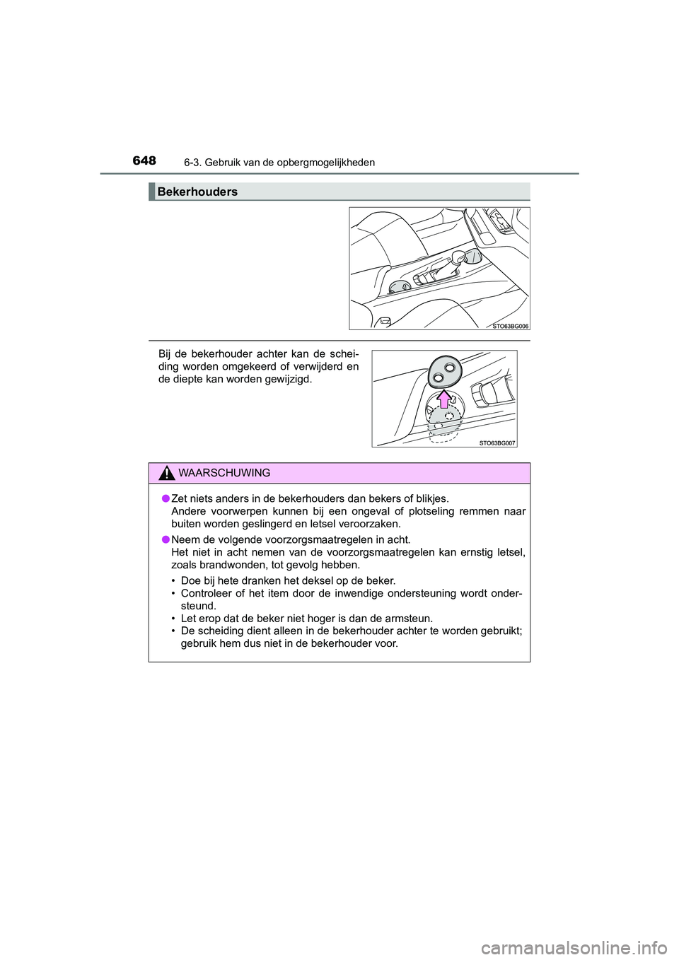 TOYOTA C-HR 2018 Instructieboekje (in Dutch) 6486-3. Gebruik van de opbergmogelijkheden
C-HR_OM_Europe_OM10571E
Bekerhouders
Bij de bekerhouder achter kan de schei-
ding worden omgekeerd of verwijderd en
de diepte kan worden gewijzigd TOYOTA C-HR 2018 Instructieboekje (in Dutch) 6486-3. Gebruik van de opbergmogelijkheden
C-HR_OM_Europe_OM10571E
Bekerhouders
Bij de bekerhouder achter kan de schei-
ding worden omgekeerd of verwijderd en
de diepte kan worden gewijzigd