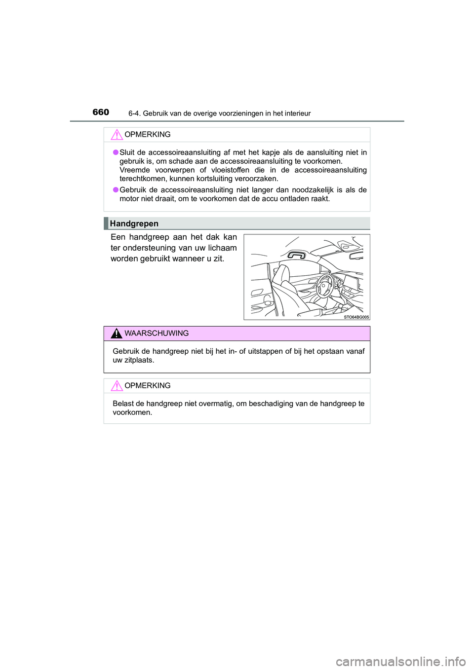 TOYOTA C-HR 2018 Instructieboekje (in Dutch) 6606-4. Gebruik van de overige voorzieningen in het interieur
C-HR_OM_Europe_OM10571E
Een handgreep aan het dak kan
ter ondersteuning van uw lichaam
worden gebruikt wanneer u zit.
OPMERKING
●Sl TOYOTA C-HR 2018 Instructieboekje (in Dutch) 6606-4. Gebruik van de overige voorzieningen in het interieur
C-HR_OM_Europe_OM10571E
Een handgreep aan het dak kan
ter ondersteuning van uw lichaam
worden gebruikt wanneer u zit.
OPMERKING
●Sl