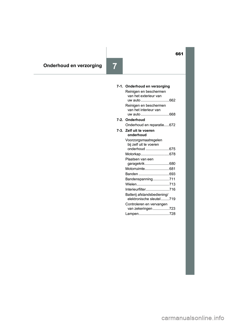 TOYOTA C-HR 2018 Instructieboekje (in Dutch) 661
7Onderhoud en verzorging
C-HR_OM_Europe_OM10571E7-1. Onderhoud en verzorging
Reinigen en beschermen van het exterieur van
uw auto ............................ 662
Reinigen en beschermen van het TOYOTA C-HR 2018 Instructieboekje (in Dutch) 661
7Onderhoud en verzorging
C-HR_OM_Europe_OM10571E7-1. Onderhoud en verzorging
Reinigen en beschermen van het exterieur van
uw auto ............................ 662
Reinigen en beschermen van het