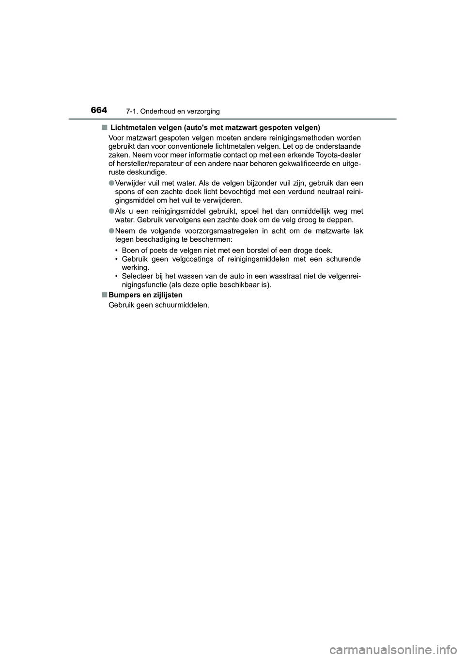 TOYOTA C-HR 2018 Instructieboekje (in Dutch) 6647-1. Onderhoud en verzorging
C-HR_OM_Europe_OM10571E■
Lichtmetalen velgen (auto's met matzwart gespoten velgen)
Voor matzwart gespoten velgen moeten andere reinigingsmethoden worden
g TOYOTA C-HR 2018 Instructieboekje (in Dutch) 6647-1. Onderhoud en verzorging
C-HR_OM_Europe_OM10571E■
Lichtmetalen velgen (auto's met matzwart gespoten velgen)
Voor matzwart gespoten velgen moeten andere reinigingsmethoden worden
g
