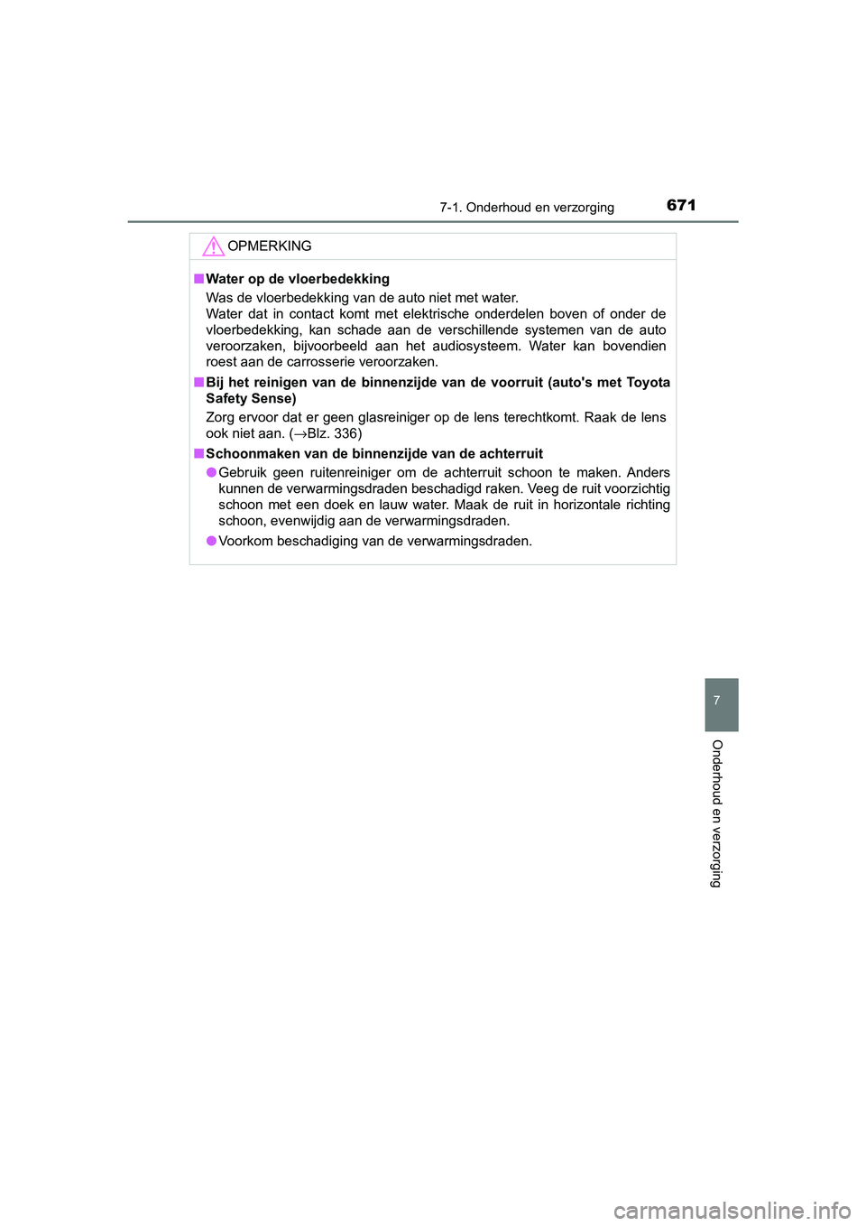 TOYOTA C-HR 2018 Instructieboekje (in Dutch) 6717-1. Onderhoud en verzorging
7
Onderhoud en verzorging
C-HR_OM_Europe_OM10571E
OPMERKING
■Water op de vloerbedekking
Was de vloerbedekking van de auto niet met water.
Water dat in contact ko TOYOTA C-HR 2018 Instructieboekje (in Dutch) 6717-1. Onderhoud en verzorging
7
Onderhoud en verzorging
C-HR_OM_Europe_OM10571E
OPMERKING
■Water op de vloerbedekking
Was de vloerbedekking van de auto niet met water.
Water dat in contact ko