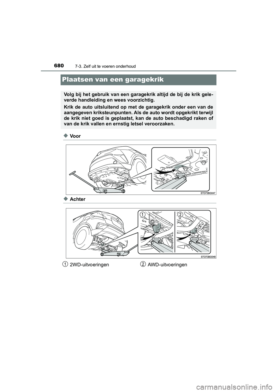 TOYOTA C-HR 2018 Instructieboekje (in Dutch) 6807-3. Zelf uit te voeren onderhoud
C-HR_OM_Europe_OM10571E
Plaatsen van een garagekrik
◆Voor
◆Achter
Volg bij het gebruik van een garagekrik altijd de bij de krik gele-
verde handleiding en wees TOYOTA C-HR 2018 Instructieboekje (in Dutch) 6807-3. Zelf uit te voeren onderhoud
C-HR_OM_Europe_OM10571E
Plaatsen van een garagekrik
◆Voor
◆Achter
Volg bij het gebruik van een garagekrik altijd de bij de krik gele-
verde handleiding en wees