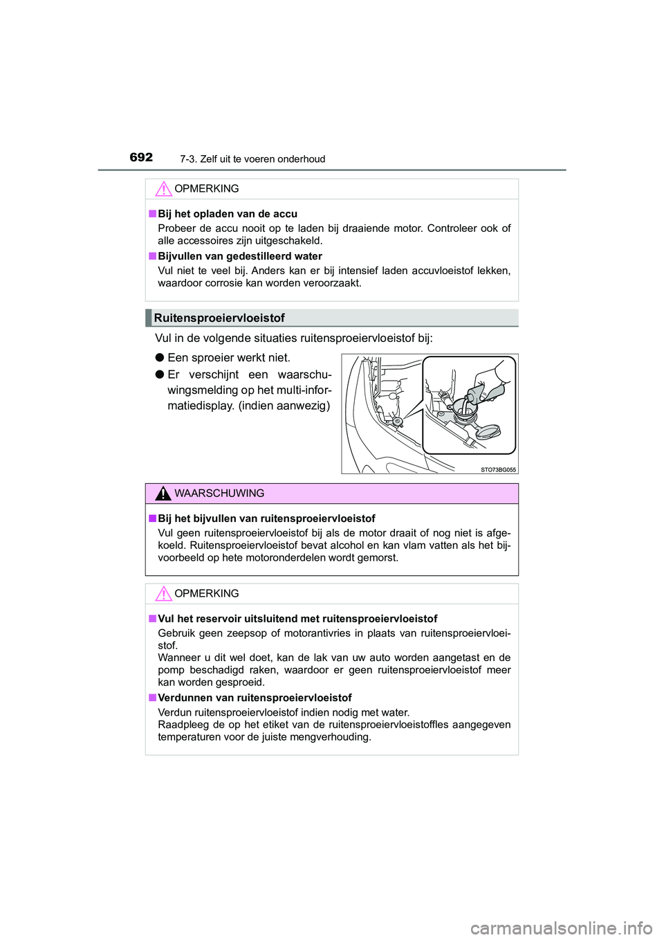 TOYOTA C-HR 2018 Instructieboekje (in Dutch) 6927-3. Zelf uit te voeren onderhoud
C-HR_OM_Europe_OM10571E
Vul in de volgende situaties ruitensproeiervloeistof bij:
●Een sproeier werkt niet.
● Er verschijnt een waarschu-
wingsmelding op he TOYOTA C-HR 2018 Instructieboekje (in Dutch) 6927-3. Zelf uit te voeren onderhoud
C-HR_OM_Europe_OM10571E
Vul in de volgende situaties ruitensproeiervloeistof bij:
●Een sproeier werkt niet.
● Er verschijnt een waarschu-
wingsmelding op he