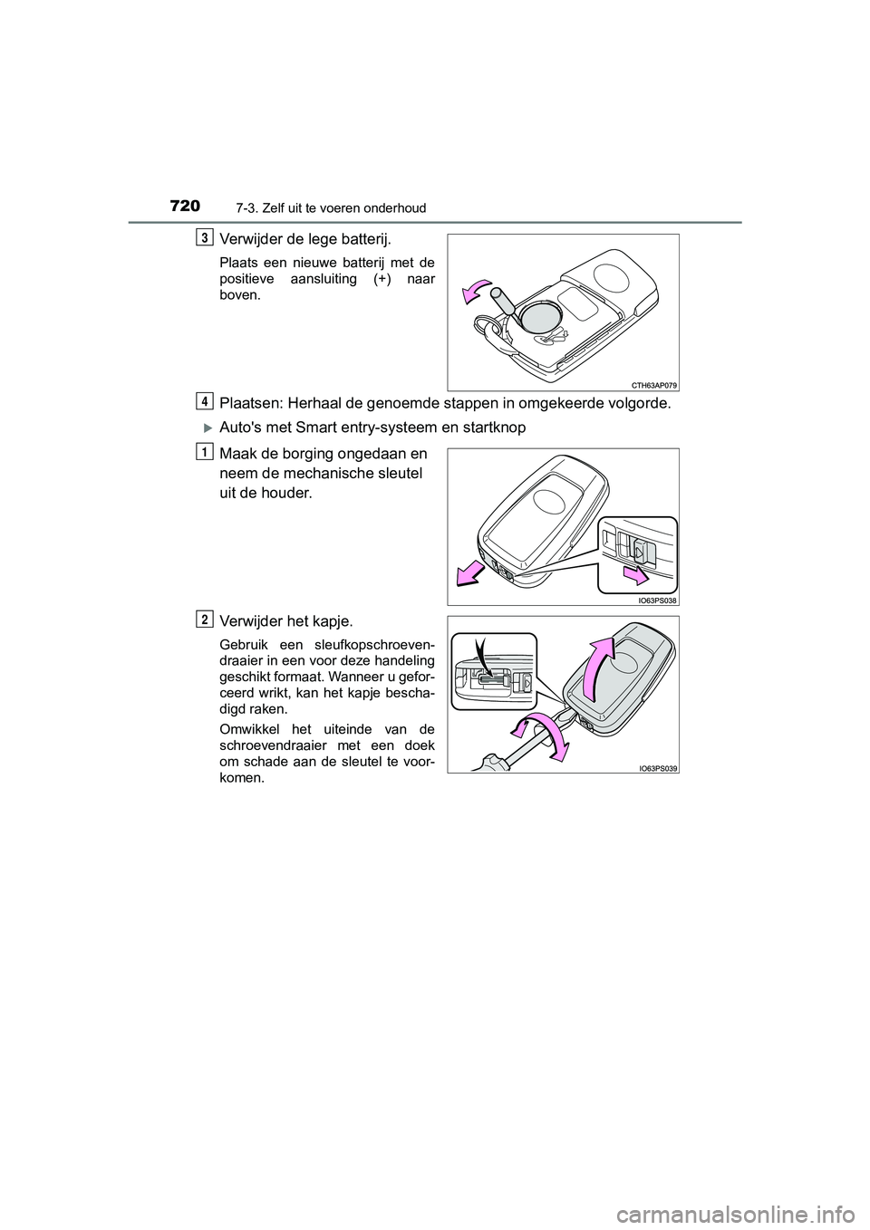 TOYOTA C-HR 2018 Instructieboekje (in Dutch) 7207-3. Zelf uit te voeren onderhoud
C-HR_OM_Europe_OM10571E
Verwijder de lege batterij.
Plaats een nieuwe batterij met de
positieve aansluiting (+) naar
boven.
Plaatsen: Herhaal de genoemde s TOYOTA C-HR 2018 Instructieboekje (in Dutch) 7207-3. Zelf uit te voeren onderhoud
C-HR_OM_Europe_OM10571E
Verwijder de lege batterij.
Plaats een nieuwe batterij met de
positieve aansluiting (+) naar
boven.
Plaatsen: Herhaal de genoemde s