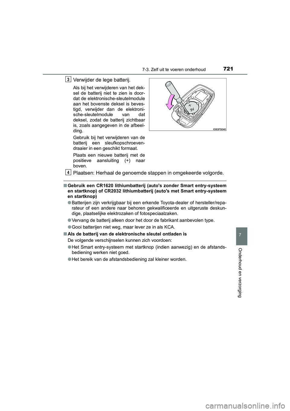 TOYOTA C-HR 2018 Instructieboekje (in Dutch) 7217-3. Zelf uit te voeren onderhoud
7
Onderhoud en verzorging
C-HR_OM_Europe_OM10571E
Verwijder de lege batterij.
Als bij het verwijderen van het dek-
sel de batterij niet te zien is door-
dat TOYOTA C-HR 2018 Instructieboekje (in Dutch) 7217-3. Zelf uit te voeren onderhoud
7
Onderhoud en verzorging
C-HR_OM_Europe_OM10571E
Verwijder de lege batterij.
Als bij het verwijderen van het dek-
sel de batterij niet te zien is door-
dat