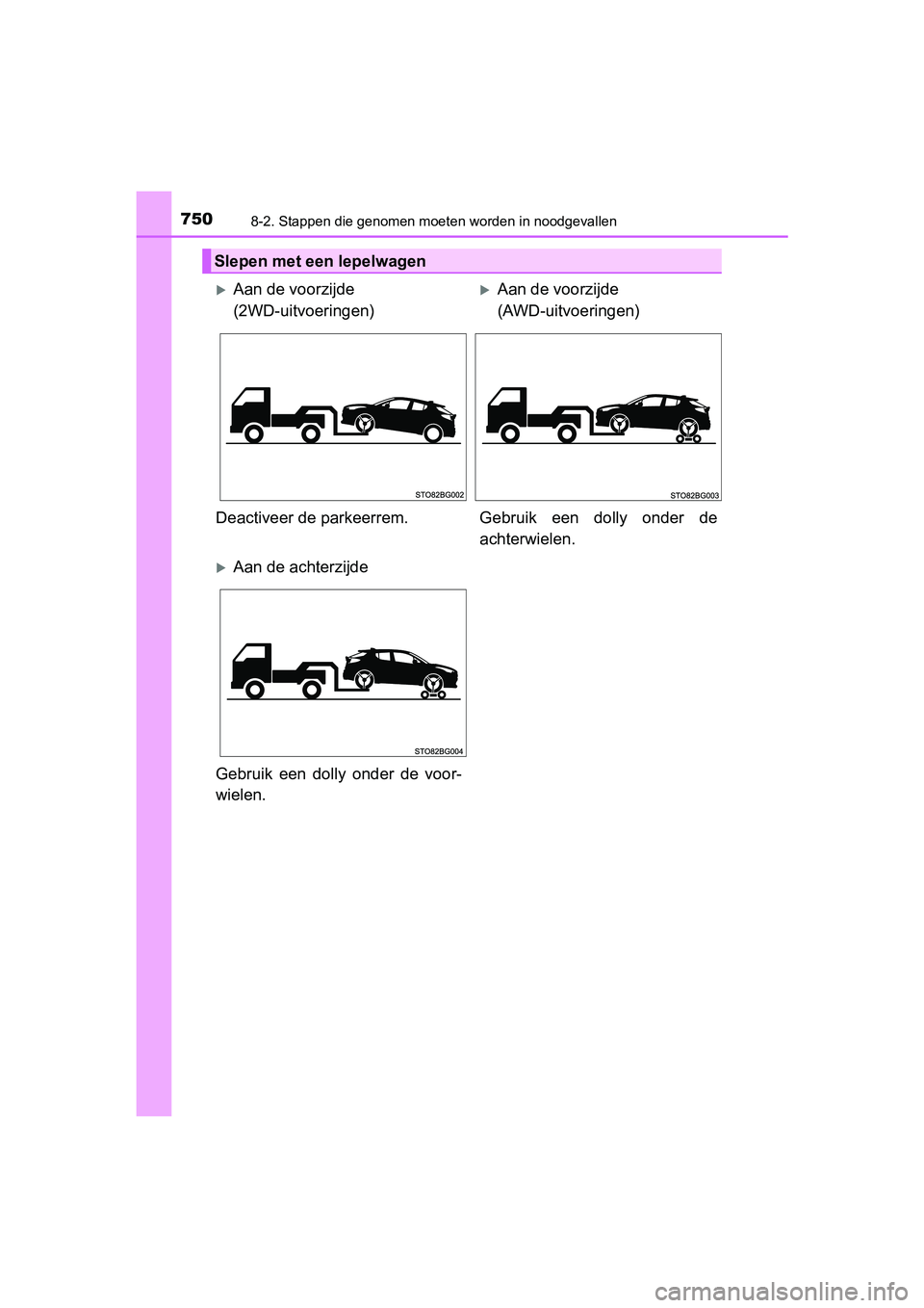 TOYOTA C-HR 2018 Instructieboekje (in Dutch) 7508-2. Stappen die genomen moeten worden in noodgevallen
C-HR_OM_Europe_OM10571E
Slepen met een lepelwagen
Aan de voorzijde
(2WD-uitvoeringen)Aan de voorzijde
(AWD-uitvoeringen)
Deactiveer de TOYOTA C-HR 2018 Instructieboekje (in Dutch) 7508-2. Stappen die genomen moeten worden in noodgevallen
C-HR_OM_Europe_OM10571E
Slepen met een lepelwagen
Aan de voorzijde
(2WD-uitvoeringen)Aan de voorzijde
(AWD-uitvoeringen)
Deactiveer de