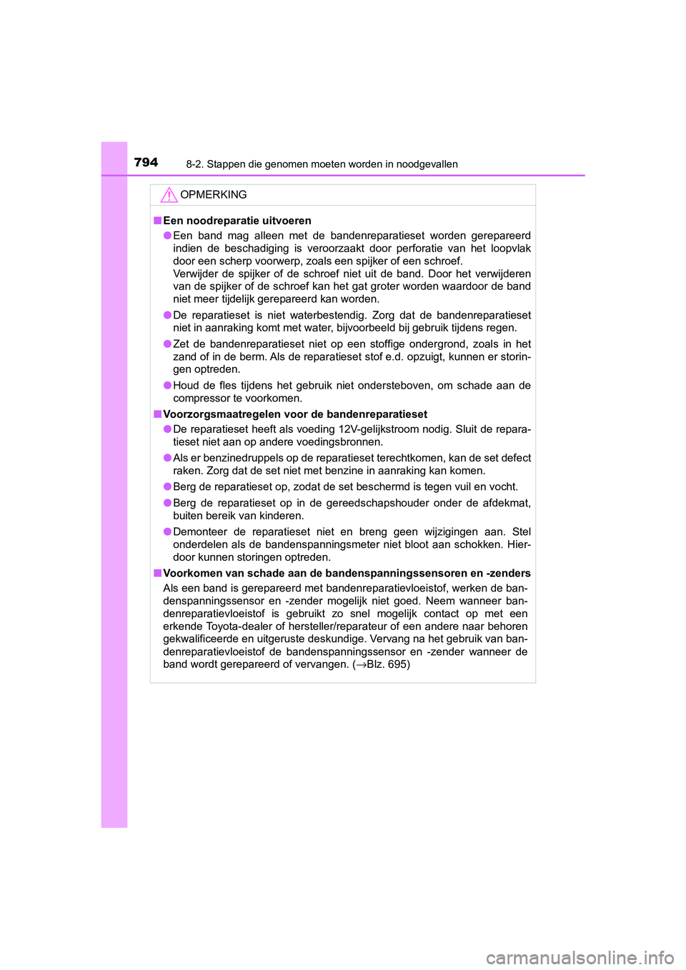 TOYOTA C-HR 2018 Instructieboekje (in Dutch) 7948-2. Stappen die genomen moeten worden in noodgevallen
C-HR_OM_Europe_OM10571E
OPMERKING
■Een noodreparatie uitvoeren
● Een band mag alleen met de bandenreparatieset worden gerepareer d TOYOTA C-HR 2018 Instructieboekje (in Dutch) 7948-2. Stappen die genomen moeten worden in noodgevallen
C-HR_OM_Europe_OM10571E
OPMERKING
■Een noodreparatie uitvoeren
● Een band mag alleen met de bandenreparatieset worden gerepareer d