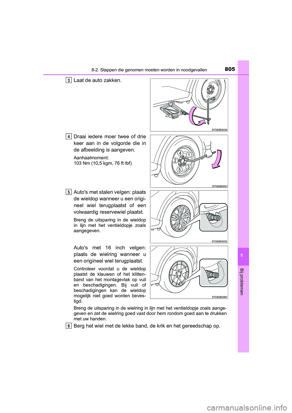 TOYOTA C-HR 2018 Instructieboekje (in Dutch) 8058-2. Stappen die genomen moeten worden in noodgevallen
8
Bij problemen
C-HR_OM_Europe_OM10571E
Laat de auto zakken.
Draai iedere moer twee of drie
keer aan in de volgorde die in
de afbee TOYOTA C-HR 2018 Instructieboekje (in Dutch) 8058-2. Stappen die genomen moeten worden in noodgevallen
8
Bij problemen
C-HR_OM_Europe_OM10571E
Laat de auto zakken.
Draai iedere moer twee of drie
keer aan in de volgorde die in
de afbee