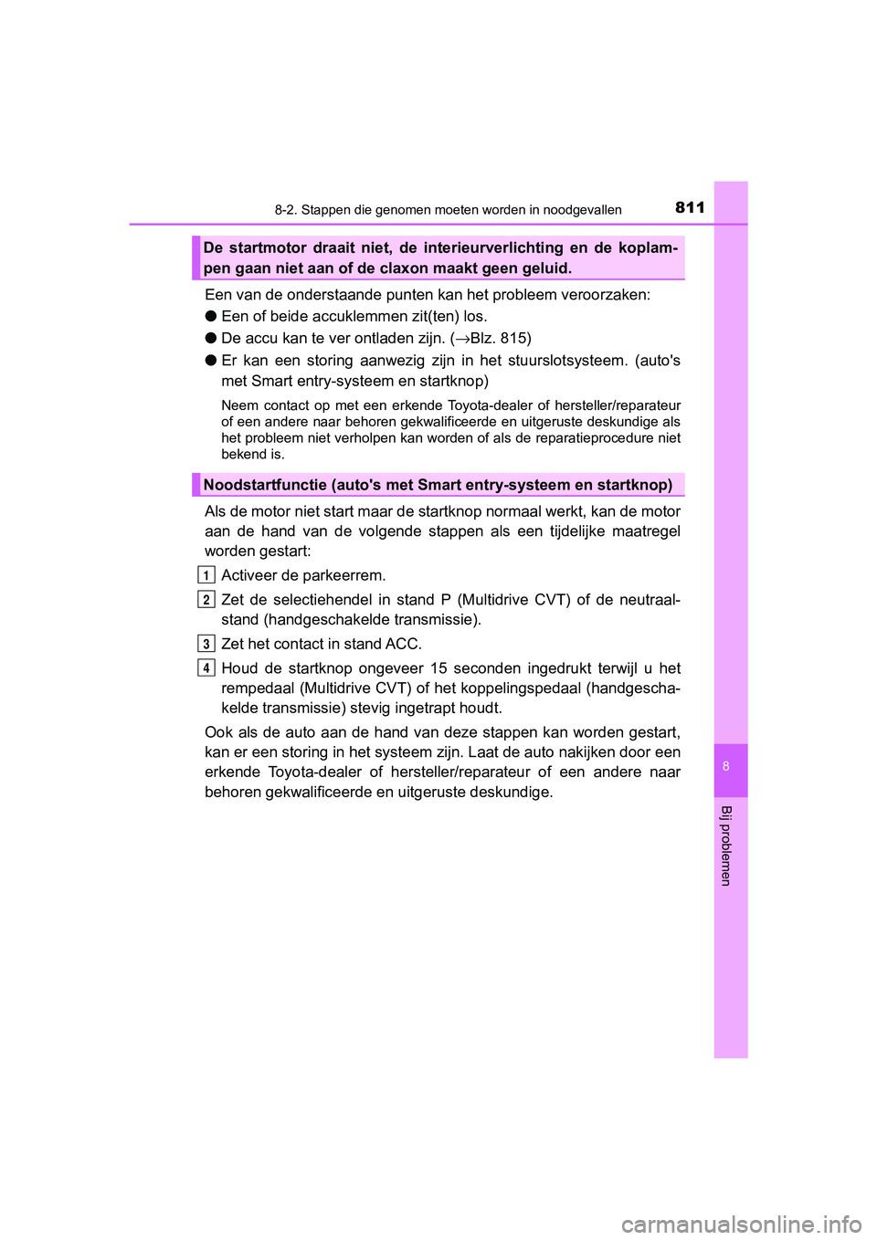 TOYOTA C-HR 2018 Instructieboekje (in Dutch) 8118-2. Stappen die genomen moeten worden in noodgevallen
8
Bij problemen
C-HR_OM_Europe_OM10571E
Een van de onderstaand e punten kan het probleem veroorzaken:
● Een of beide accuklemmen zit(ten) lo TOYOTA C-HR 2018 Instructieboekje (in Dutch) 8118-2. Stappen die genomen moeten worden in noodgevallen
8
Bij problemen
C-HR_OM_Europe_OM10571E
Een van de onderstaand e punten kan het probleem veroorzaken:
● Een of beide accuklemmen zit(ten) lo