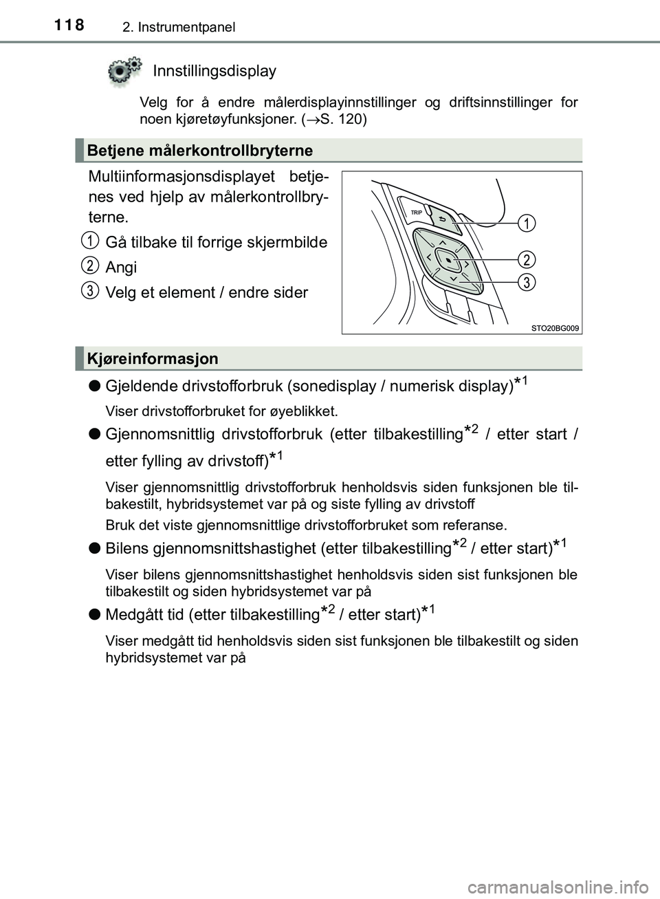 TOYOTA C-HR 2018 Instruksjoner for bruk (in Norwegian) 1182. Instrumentpanel
C-HR_HV_OM_Europe_OM10576NO
Innstillingsdisplay
Velg for å endre målerdisplayinnstillinger og driftsinnstillinger for
noen kjøretøyfunksjoner. (S. 120)
Multiinformasjonsdi TOYOTA C-HR 2018 Instruksjoner for bruk (in Norwegian) 1182. Instrumentpanel
C-HR_HV_OM_Europe_OM10576NO
Innstillingsdisplay
Velg for å endre målerdisplayinnstillinger og driftsinnstillinger for
noen kjøretøyfunksjoner. (S. 120)
Multiinformasjonsdi