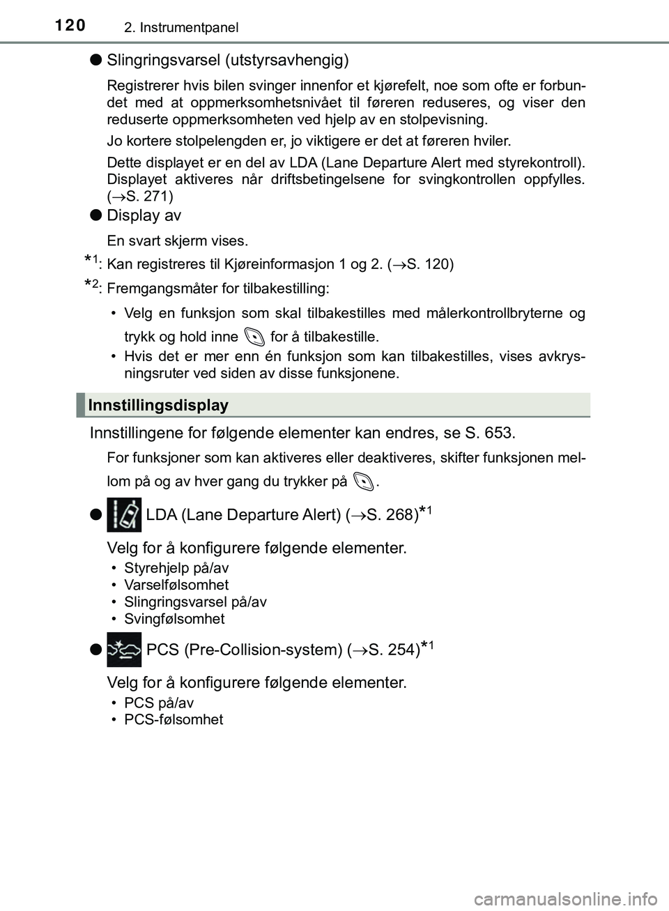 TOYOTA C-HR 2018 Instruksjoner for bruk (in Norwegian) 1202. Instrumentpanel
C-HR_HV_OM_Europe_OM10576NO
lSlingringsvarsel (utstyrsavhengig)
Registrerer hvis bilen svinger innenfor et kjørefelt, noe som ofte er forbun-
det med at oppmerksomhetsnivået ti TOYOTA C-HR 2018 Instruksjoner for bruk (in Norwegian) 1202. Instrumentpanel
C-HR_HV_OM_Europe_OM10576NO
lSlingringsvarsel (utstyrsavhengig)
Registrerer hvis bilen svinger innenfor et kjørefelt, noe som ofte er forbun-
det med at oppmerksomhetsnivået ti