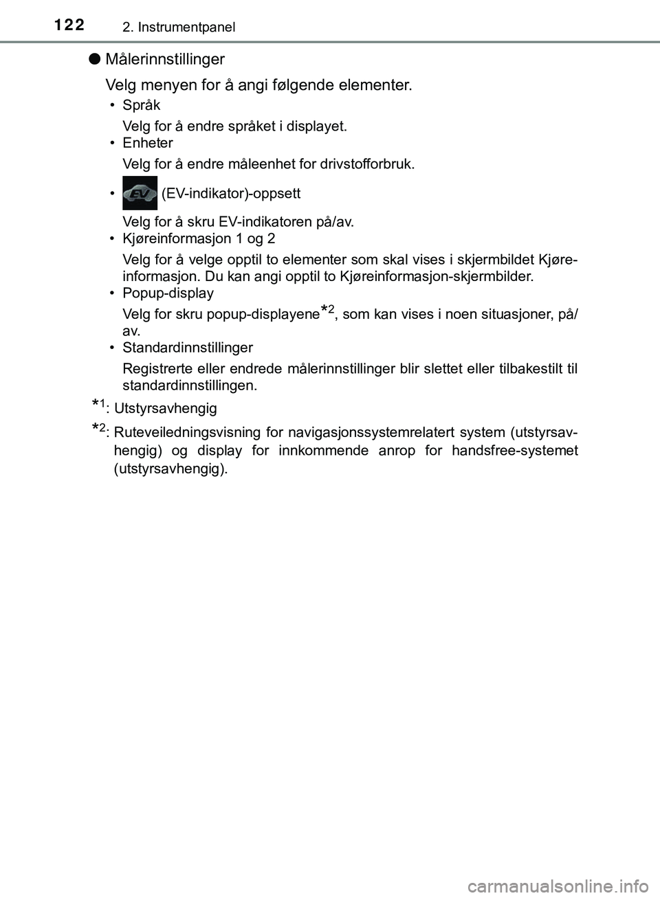 TOYOTA C-HR 2018 Instruksjoner for bruk (in Norwegian) 1222. Instrumentpanel
C-HR_HV_OM_Europe_OM10576NO
lMålerinnstillinger
Velg menyen for å angi følgende elementer.
• Språk
Velg for å endre språket i displayet.
• Enheter
Velg for å endre må TOYOTA C-HR 2018 Instruksjoner for bruk (in Norwegian) 1222. Instrumentpanel
C-HR_HV_OM_Europe_OM10576NO
lMålerinnstillinger
Velg menyen for å angi følgende elementer.
• Språk
Velg for å endre språket i displayet.
• Enheter
Velg for å endre må