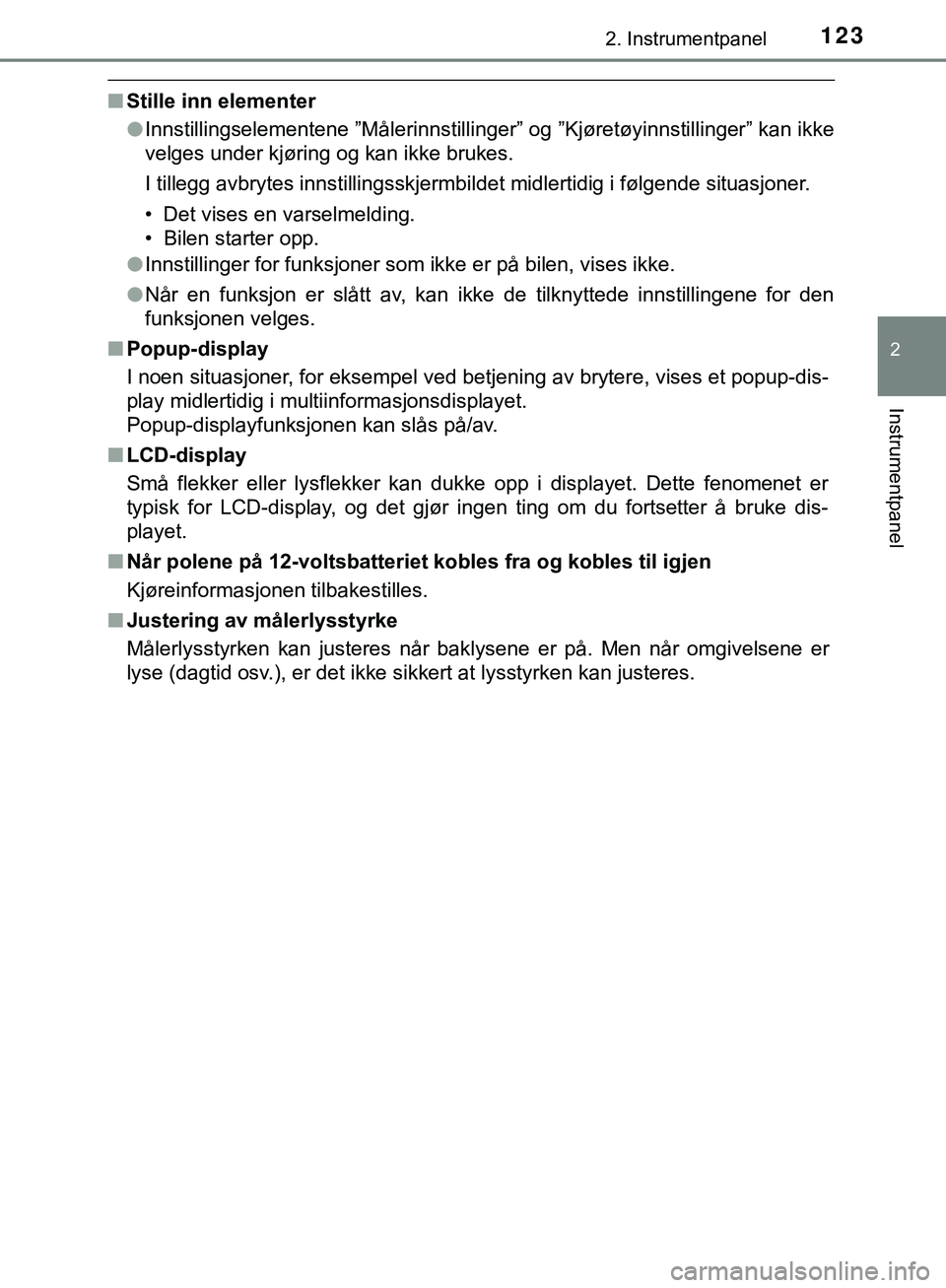 TOYOTA C-HR 2018 Instruksjoner for bruk (in Norwegian) 1232. Instrumentpanel
2
Instrumentpanel
C-HR_HV_OM_Europe_OM10576NO
nStille inn elementer
lInnstillingselementene ”Målerinnstillinger” og ”Kjøretøyinnstillinger” kan ikke
velges under kjør TOYOTA C-HR 2018 Instruksjoner for bruk (in Norwegian) 1232. Instrumentpanel
2
Instrumentpanel
C-HR_HV_OM_Europe_OM10576NO
nStille inn elementer
lInnstillingselementene ”Målerinnstillinger” og ”Kjøretøyinnstillinger” kan ikke
velges under kjør