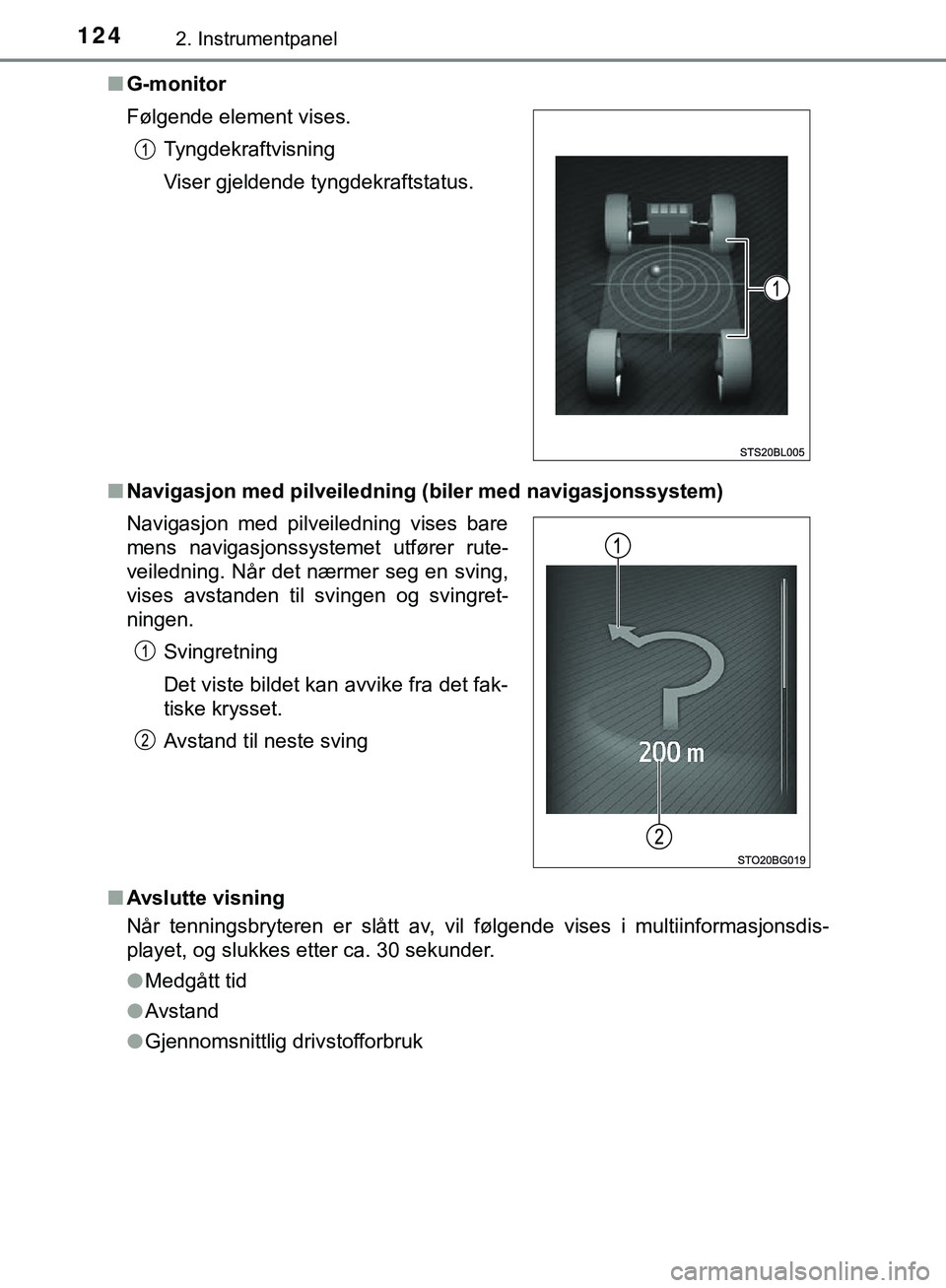 TOYOTA C-HR 2018 Instruksjoner for bruk (in Norwegian) 1242. Instrumentpanel
C-HR_HV_OM_Europe_OM10576NOn
G-monitor
n Navigasjon med pilveiledning (biler med navigasjonssystem)
n Avslutte visning
Når tenningsbryteren er slått av, vil følgende vises i m TOYOTA C-HR 2018 Instruksjoner for bruk (in Norwegian) 1242. Instrumentpanel
C-HR_HV_OM_Europe_OM10576NOn
G-monitor
n Navigasjon med pilveiledning (biler med navigasjonssystem)
n Avslutte visning
Når tenningsbryteren er slått av, vil følgende vises i m