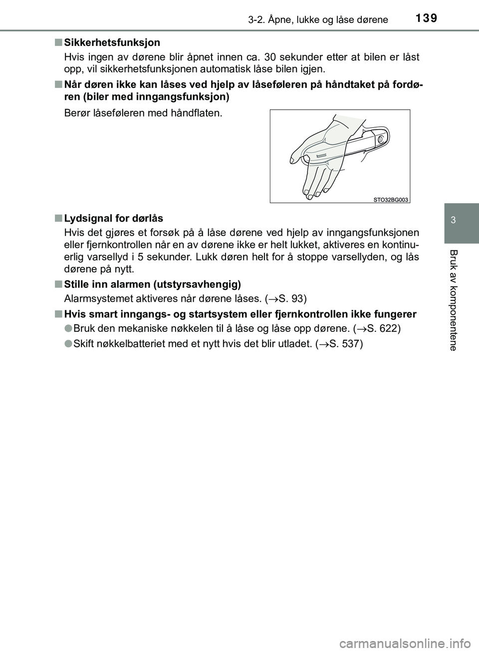 TOYOTA C-HR 2018 Instruksjoner for bruk (in Norwegian) 1393-2. Åpne, lukke og låse dørene
3
Bruk av komponentene
C-HR_HV_OM_Europe_OM10576NOn
Sikkerhetsfunksjon
Hvis ingen av dørene blir åpnet innen ca. 30 sekunder etter at bilen er låst
opp, vil si TOYOTA C-HR 2018 Instruksjoner for bruk (in Norwegian) 1393-2. Åpne, lukke og låse dørene
3
Bruk av komponentene
C-HR_HV_OM_Europe_OM10576NOn
Sikkerhetsfunksjon
Hvis ingen av dørene blir åpnet innen ca. 30 sekunder etter at bilen er låst
opp, vil si
