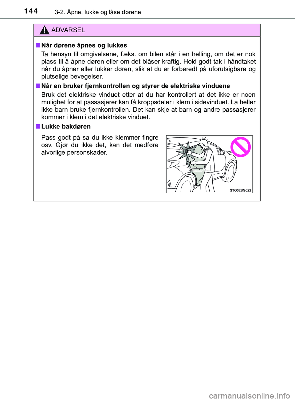 TOYOTA C-HR 2018 Instruksjoner for bruk (in Norwegian) 1443-2. Åpne, lukke og låse dørene
C-HR_HV_OM_Europe_OM10576NO
ADVARSEL
n Når dørene åpnes og lukkes
Ta hensyn til omgivelsene, f.eks. om bilen står i en helling, om det er nok
plass til å åp TOYOTA C-HR 2018 Instruksjoner for bruk (in Norwegian) 1443-2. Åpne, lukke og låse dørene
C-HR_HV_OM_Europe_OM10576NO
ADVARSEL
n Når dørene åpnes og lukkes
Ta hensyn til omgivelsene, f.eks. om bilen står i en helling, om det er nok
plass til å åp