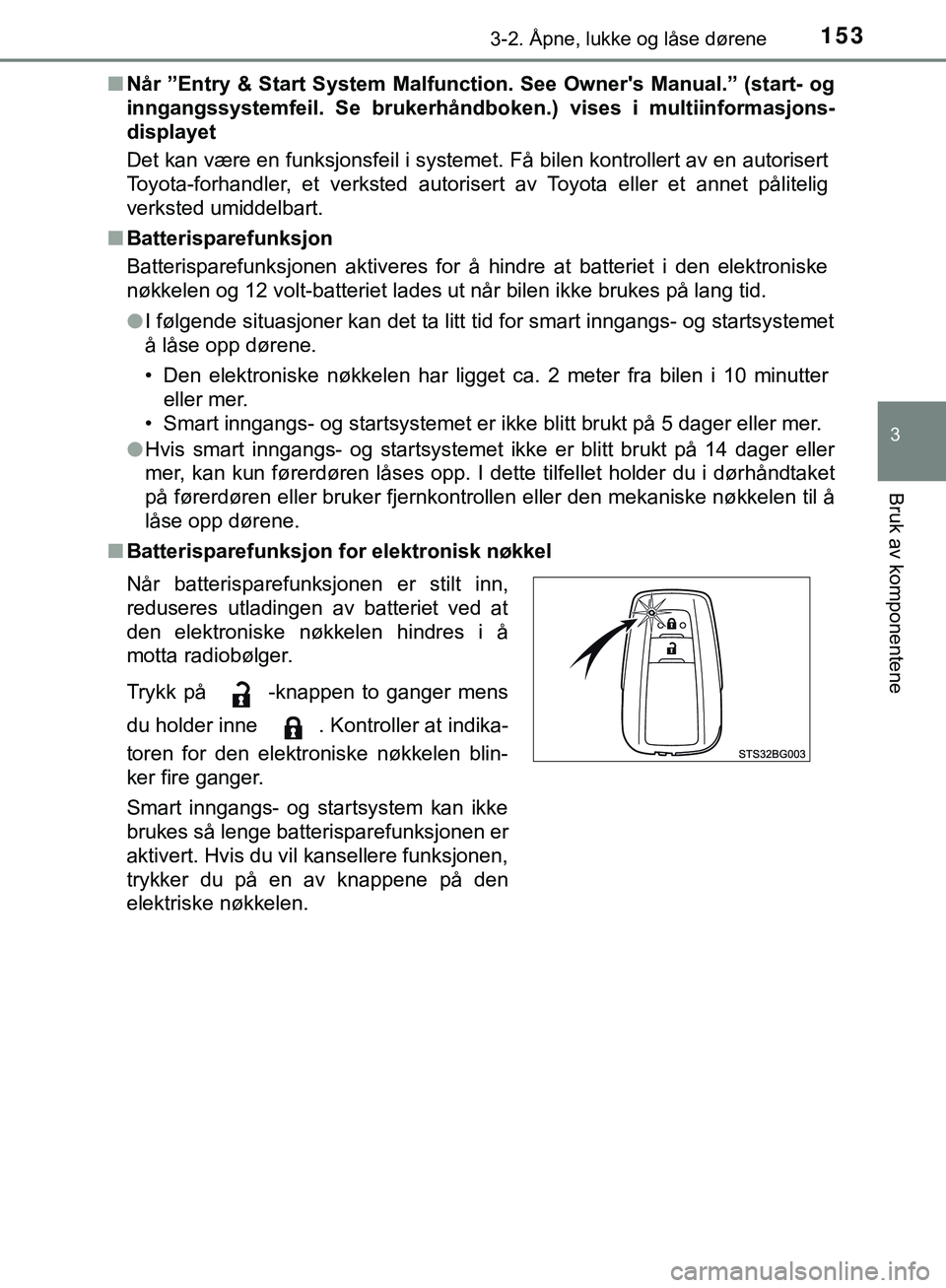 TOYOTA C-HR 2018 Instruksjoner for bruk (in Norwegian) 1533-2. Åpne, lukke og låse dørene
3
Bruk av komponentene
C-HR_HV_OM_Europe_OM10576NOn
Når ”Entry & Start System Malfunction. See Owners Manual.” (start- og
inngangssystemfeil. Se brukerhånd TOYOTA C-HR 2018 Instruksjoner for bruk (in Norwegian) 1533-2. Åpne, lukke og låse dørene
3
Bruk av komponentene
C-HR_HV_OM_Europe_OM10576NOn
Når ”Entry & Start System Malfunction. See Owners Manual.” (start- og
inngangssystemfeil. Se brukerhånd