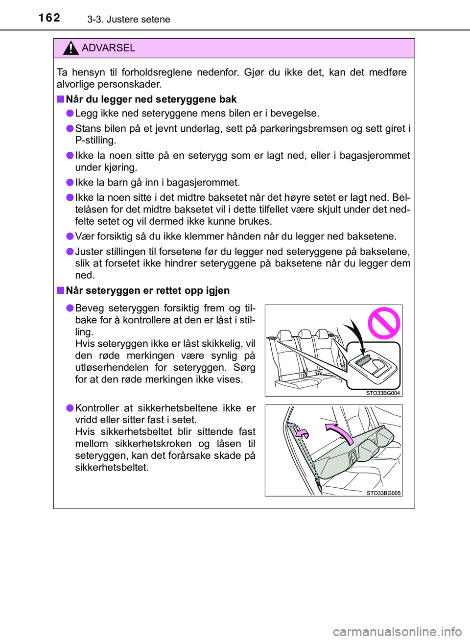 TOYOTA C-HR 2018 Instruksjoner for bruk (in Norwegian) 1623-3. Justere setene
C-HR_HV_OM_Europe_OM10576NO
ADVARSEL
Ta hensyn til forholdsreglene nedenfor. Gjør du ikke det, kan det medføre
alvorlige personskader.
n Når du legger ned seteryggene bak
l L TOYOTA C-HR 2018 Instruksjoner for bruk (in Norwegian) 1623-3. Justere setene
C-HR_HV_OM_Europe_OM10576NO
ADVARSEL
Ta hensyn til forholdsreglene nedenfor. Gjør du ikke det, kan det medføre
alvorlige personskader.
n Når du legger ned seteryggene bak
l L