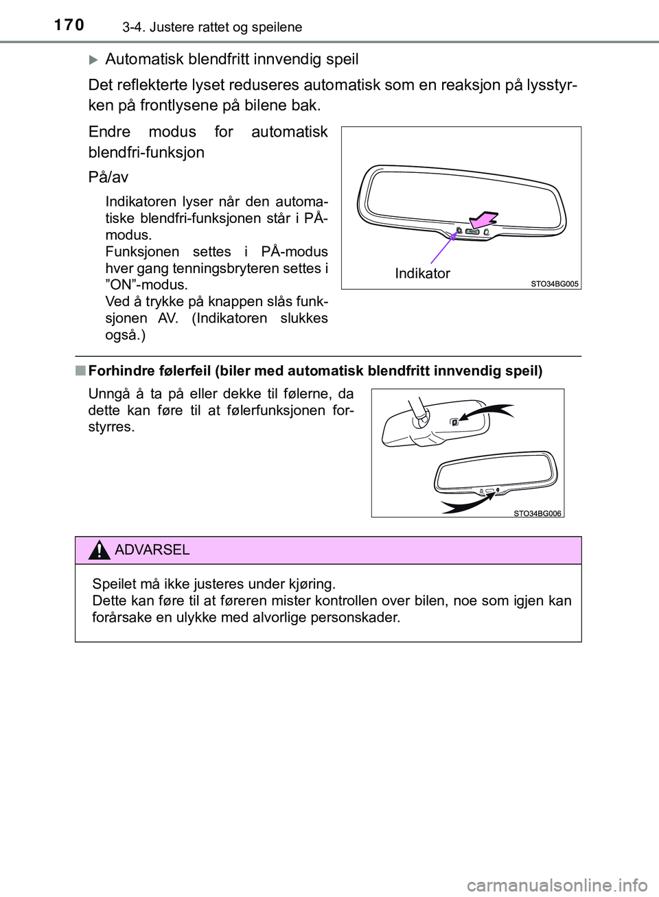 TOYOTA C-HR 2018 Instruksjoner for bruk (in Norwegian) 1703-4. Justere rattet og speilene
C-HR_HV_OM_Europe_OM10576NO
Automatisk blendfritt innvendig speil
Det reflekterte lyset reduseres autom atisk som en reaksjon på lysstyr-
ken på frontlysene på TOYOTA C-HR 2018 Instruksjoner for bruk (in Norwegian) 1703-4. Justere rattet og speilene
C-HR_HV_OM_Europe_OM10576NO
Automatisk blendfritt innvendig speil
Det reflekterte lyset reduseres autom atisk som en reaksjon på lysstyr-
ken på frontlysene på