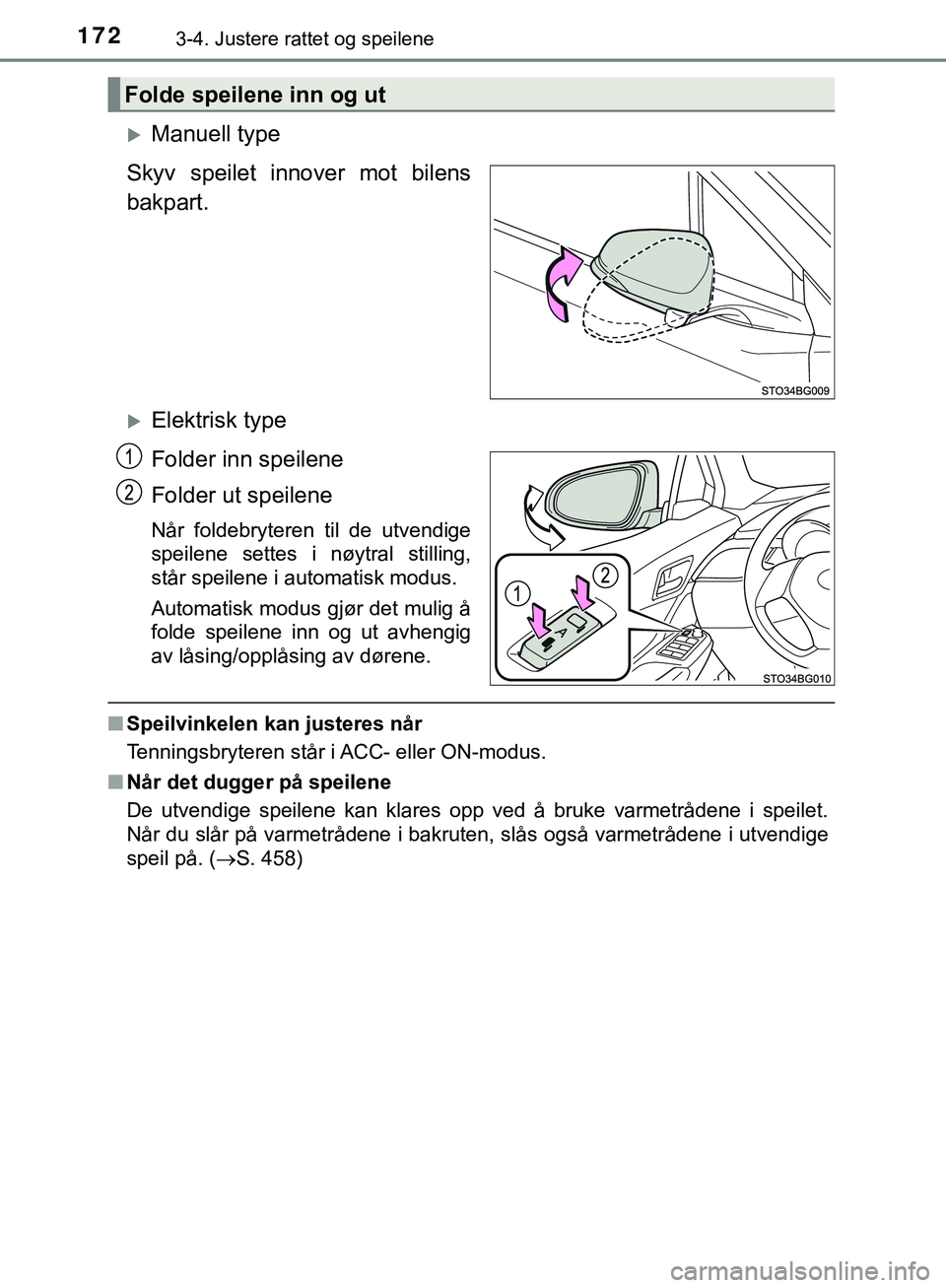 TOYOTA C-HR 2018 Instruksjoner for bruk (in Norwegian) 1723-4. Justere rattet og speilene
C-HR_HV_OM_Europe_OM10576NO
Manuell type
Skyv speilet innover mot bilens
bakpart.
Elektrisk type
Folder inn speilene
Folder ut speilene
Når foldebryteren til TOYOTA C-HR 2018 Instruksjoner for bruk (in Norwegian) 1723-4. Justere rattet og speilene
C-HR_HV_OM_Europe_OM10576NO
Manuell type
Skyv speilet innover mot bilens
bakpart.
Elektrisk type
Folder inn speilene
Folder ut speilene
Når foldebryteren til