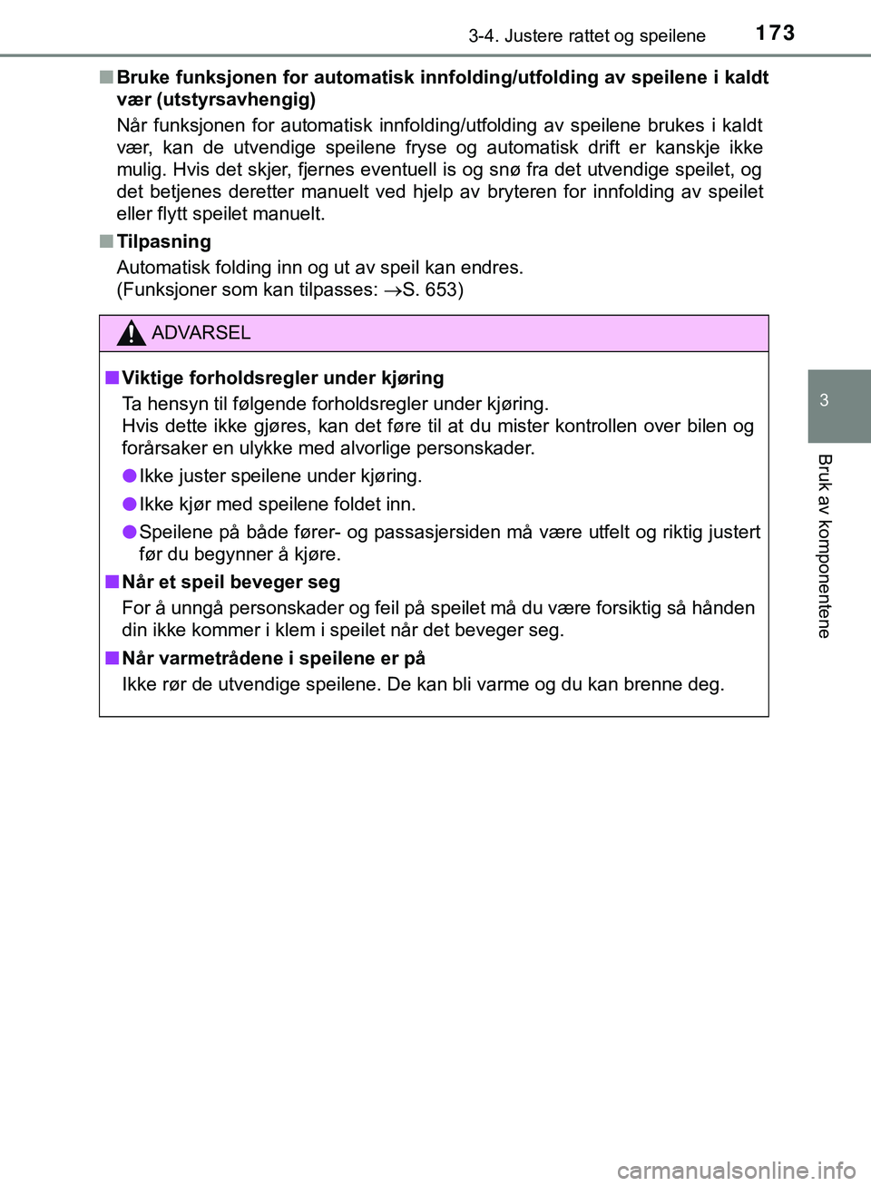 TOYOTA C-HR 2018 Instruksjoner for bruk (in Norwegian) 1733-4. Justere rattet og speilene
3
Bruk av komponentene
C-HR_HV_OM_Europe_OM10576NOn
Bruke funksjonen for automatisk innfolding/utfolding av speilene i kaldt
vær (utstyrsavhengig)
Når funksjonen f TOYOTA C-HR 2018 Instruksjoner for bruk (in Norwegian) 1733-4. Justere rattet og speilene
3
Bruk av komponentene
C-HR_HV_OM_Europe_OM10576NOn
Bruke funksjonen for automatisk innfolding/utfolding av speilene i kaldt
vær (utstyrsavhengig)
Når funksjonen f