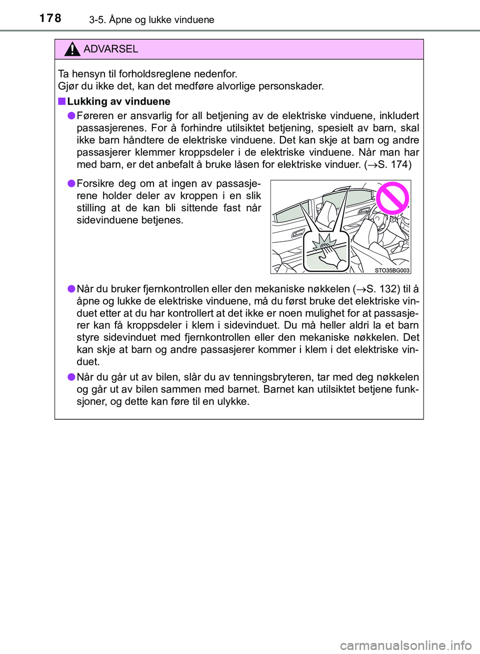 TOYOTA C-HR 2018 Instruksjoner for bruk (in Norwegian) 1783-5. Åpne og lukke vinduene
C-HR_HV_OM_Europe_OM10576NO
ADVARSEL
Ta hensyn til forholdsreglene nedenfor.
Gjør du ikke det, kan det medføre alvorlige personskader.
n Lukking av vinduene
l Fører TOYOTA C-HR 2018 Instruksjoner for bruk (in Norwegian) 1783-5. Åpne og lukke vinduene
C-HR_HV_OM_Europe_OM10576NO
ADVARSEL
Ta hensyn til forholdsreglene nedenfor.
Gjør du ikke det, kan det medføre alvorlige personskader.
n Lukking av vinduene
l Fører