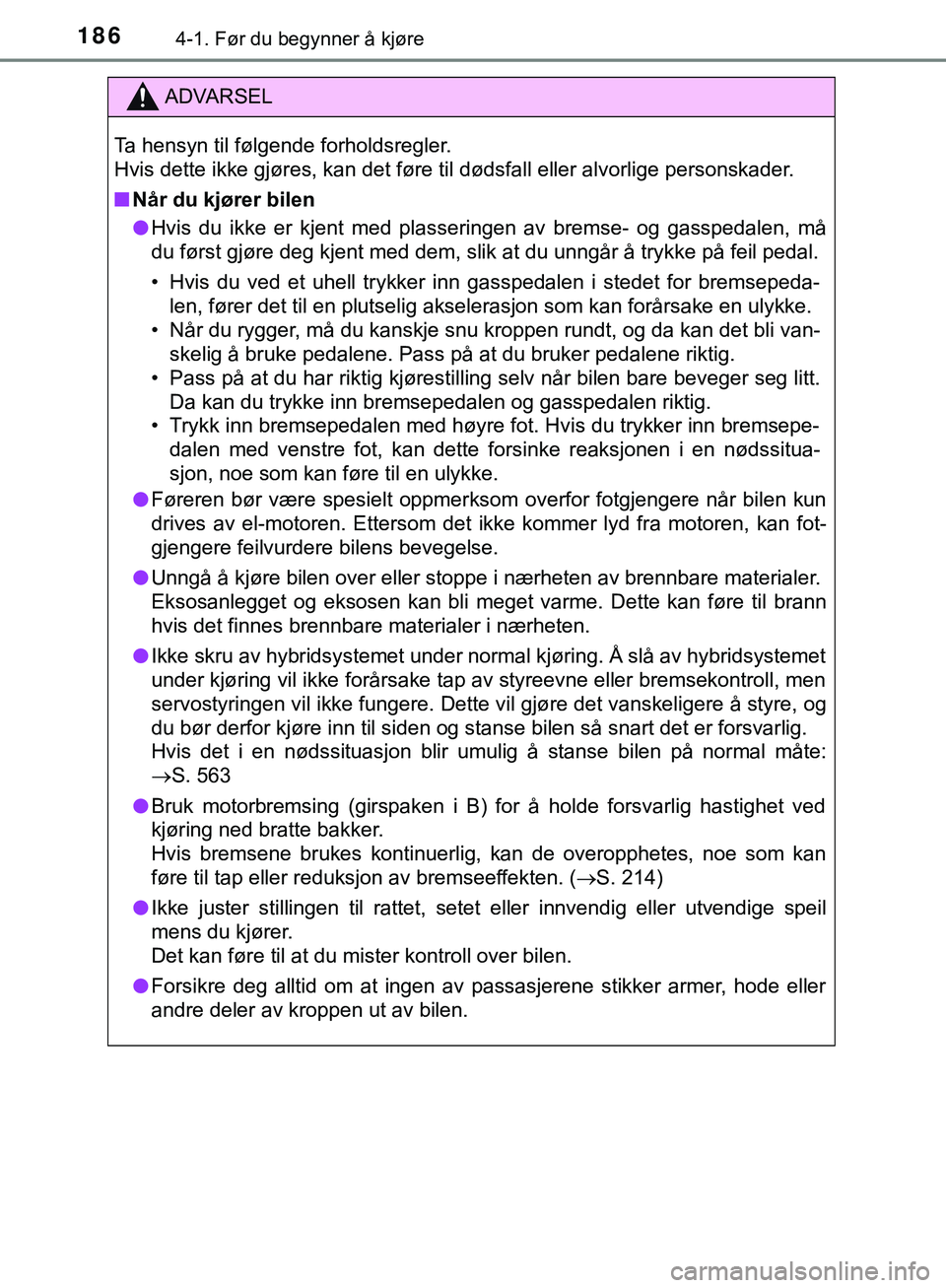 TOYOTA C-HR 2018 Instruksjoner for bruk (in Norwegian) 1864-1. Før du begynner å kjøre
C-HR_HV_OM_Europe_OM10576NO
ADVARSEL
Ta hensyn til følgende forholdsregler.
Hvis dette ikke gjøres, kan det føre til dødsfall eller alvorlige personskader.
n Nå TOYOTA C-HR 2018 Instruksjoner for bruk (in Norwegian) 1864-1. Før du begynner å kjøre
C-HR_HV_OM_Europe_OM10576NO
ADVARSEL
Ta hensyn til følgende forholdsregler.
Hvis dette ikke gjøres, kan det føre til dødsfall eller alvorlige personskader.
n Nå
