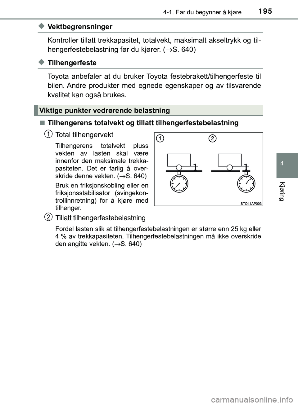 TOYOTA C-HR 2018 Instruksjoner for bruk (in Norwegian) 1954-1. Før du begynner å kjøre
4
Kjøring
C-HR_HV_OM_Europe_OM10576NO
uVektbegrensninger
Kontroller tillatt trekkapasitet, totalvekt, maksimalt akseltrykk og til-
hengerfestebelastning før du kj TOYOTA C-HR 2018 Instruksjoner for bruk (in Norwegian) 1954-1. Før du begynner å kjøre
4
Kjøring
C-HR_HV_OM_Europe_OM10576NO
uVektbegrensninger
Kontroller tillatt trekkapasitet, totalvekt, maksimalt akseltrykk og til-
hengerfestebelastning før du kj