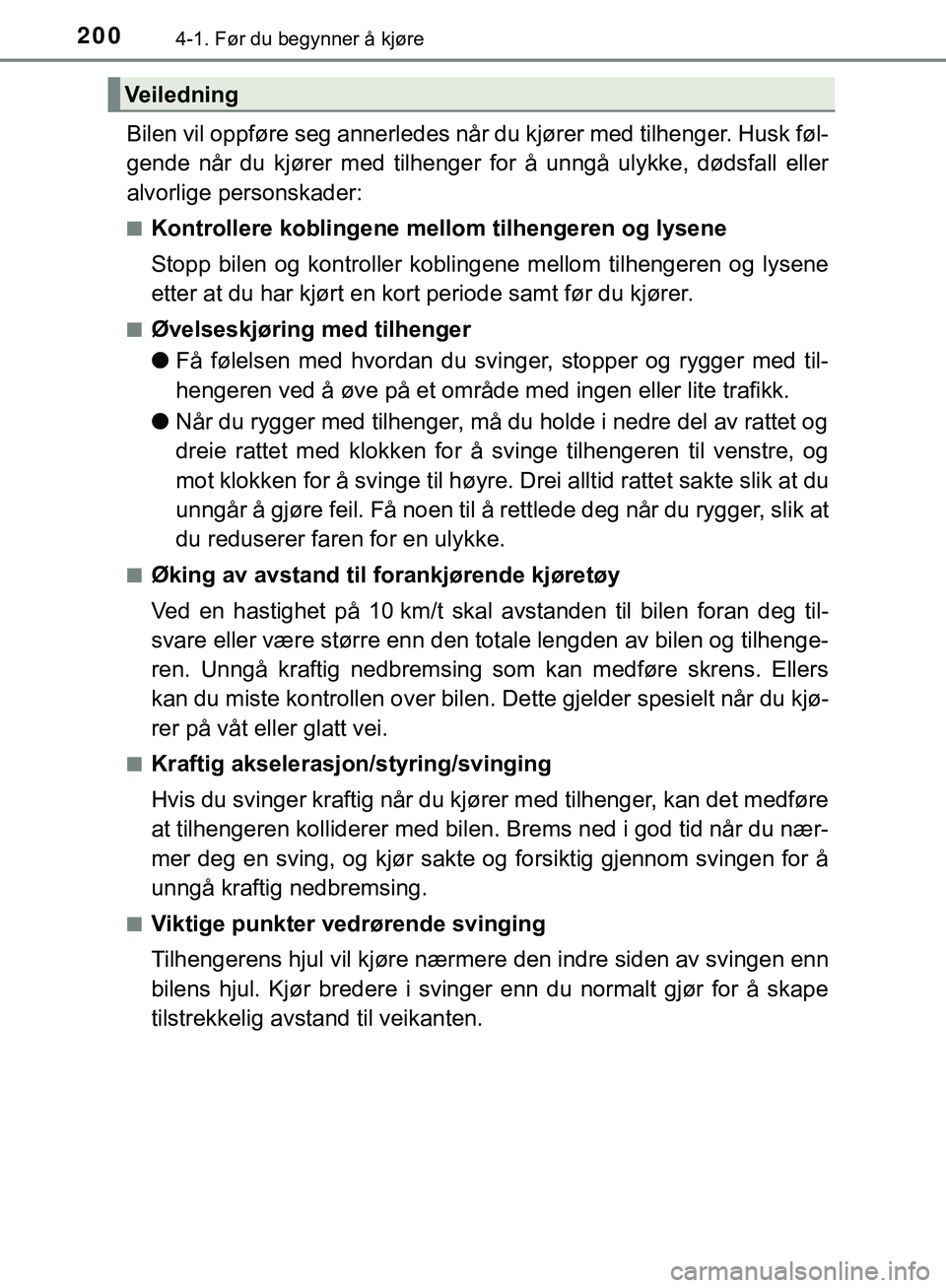 TOYOTA C-HR 2018 Instruksjoner for bruk (in Norwegian) 2004-1. Før du begynner å kjøre
C-HR_HV_OM_Europe_OM10576NO
Bilen vil oppføre seg annerledes når du kjører med tilhenger. Husk føl-
gende når du kjører med tilhenger for å unngå ulykke, dø TOYOTA C-HR 2018 Instruksjoner for bruk (in Norwegian) 2004-1. Før du begynner å kjøre
C-HR_HV_OM_Europe_OM10576NO
Bilen vil oppføre seg annerledes når du kjører med tilhenger. Husk føl-
gende når du kjører med tilhenger for å unngå ulykke, dø