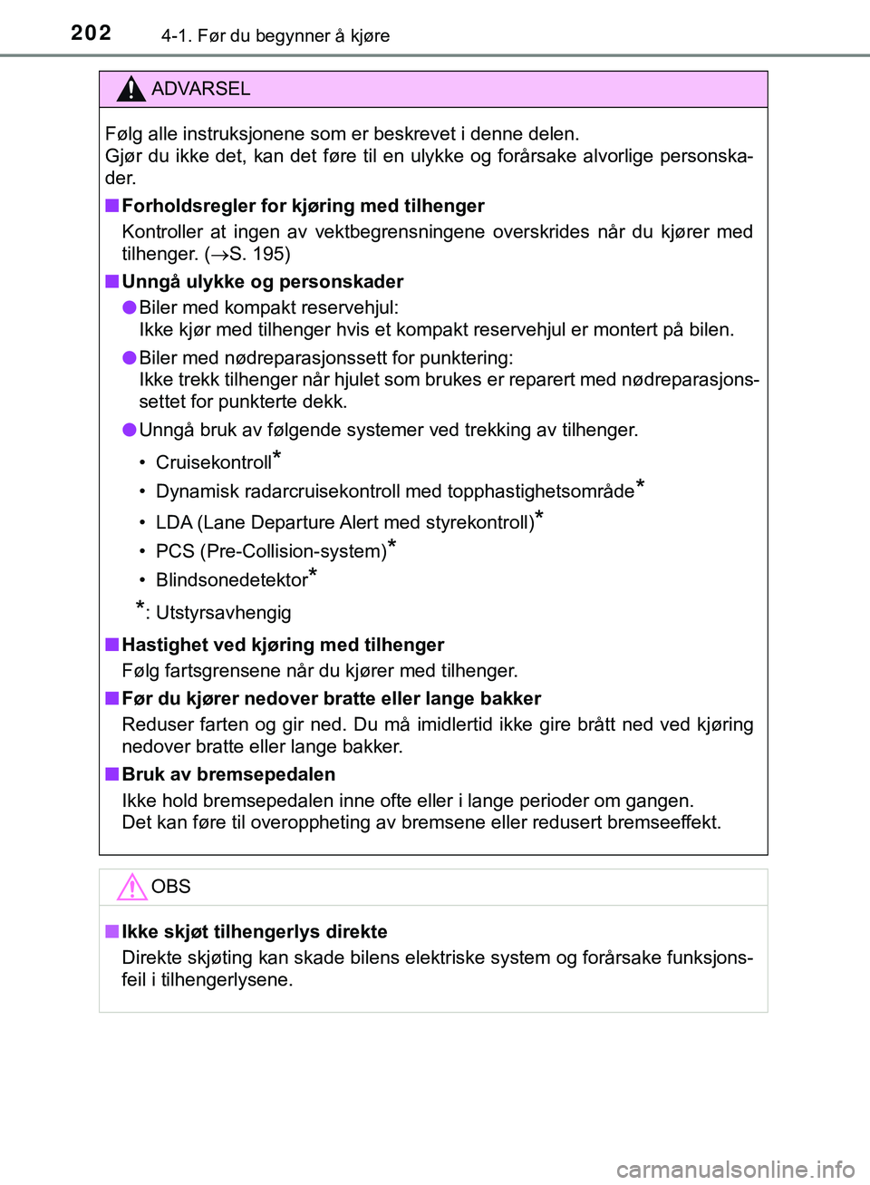 TOYOTA C-HR 2018 Instruksjoner for bruk (in Norwegian) 2024-1. Før du begynner å kjøre
C-HR_HV_OM_Europe_OM10576NO
ADVARSEL
Følg alle instruksjonene som er beskrevet i denne delen.
Gjør du ikke det, kan det føre til en ulykke og forårsake alvorlig TOYOTA C-HR 2018 Instruksjoner for bruk (in Norwegian) 2024-1. Før du begynner å kjøre
C-HR_HV_OM_Europe_OM10576NO
ADVARSEL
Følg alle instruksjonene som er beskrevet i denne delen.
Gjør du ikke det, kan det føre til en ulykke og forårsake alvorlig