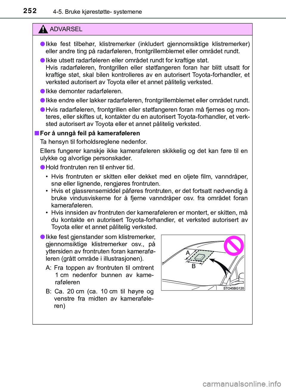 TOYOTA C-HR 2018 Instruksjoner for bruk (in Norwegian) 2524-5. Bruke kjørestøtte- systemene
C-HR_HV_OM_Europe_OM10576NO
ADVARSEL
l Ikke fest tilbehør, klistremerker (inkludert gjennomsiktige klistremerker)
eller andre ting på radarføleren, frontgril TOYOTA C-HR 2018 Instruksjoner for bruk (in Norwegian) 2524-5. Bruke kjørestøtte- systemene
C-HR_HV_OM_Europe_OM10576NO
ADVARSEL
l Ikke fest tilbehør, klistremerker (inkludert gjennomsiktige klistremerker)
eller andre ting på radarføleren, frontgril
