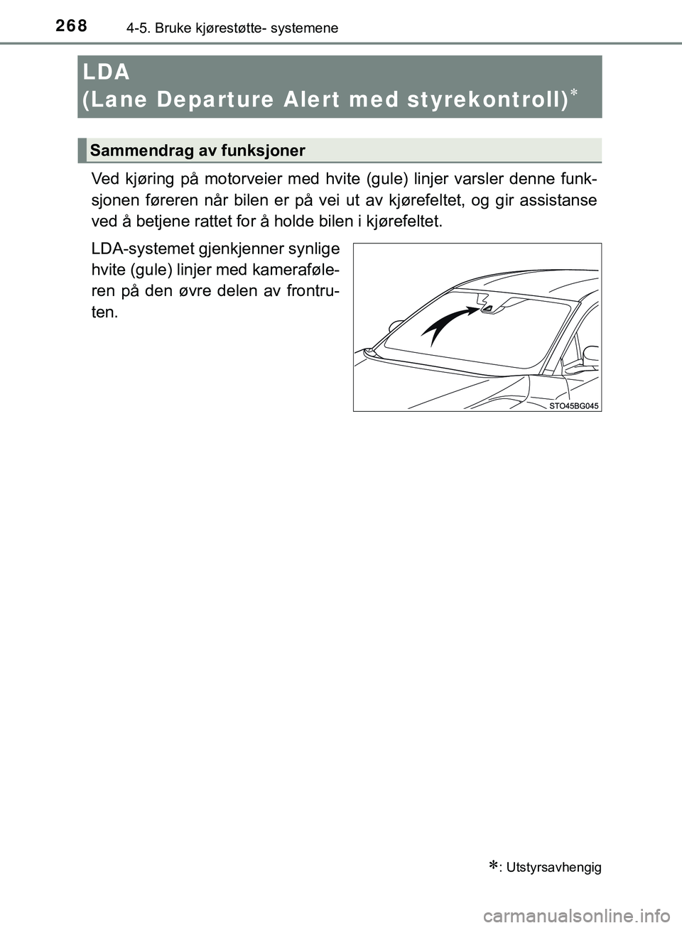 TOYOTA C-HR 2018 Instruksjoner for bruk (in Norwegian) 2684-5. Bruke kjørestøtte- systemene
C-HR_HV_OM_Europe_OM10576NO
LDA
(Lane Departure Alert med styrekontroll)
Ved kjøring på motorveier med hvit e (gule) linjer varsler denne funk-
sjonen fø TOYOTA C-HR 2018 Instruksjoner for bruk (in Norwegian) 2684-5. Bruke kjørestøtte- systemene
C-HR_HV_OM_Europe_OM10576NO
LDA
(Lane Departure Alert med styrekontroll)
Ved kjøring på motorveier med hvit e (gule) linjer varsler denne funk-
sjonen fø