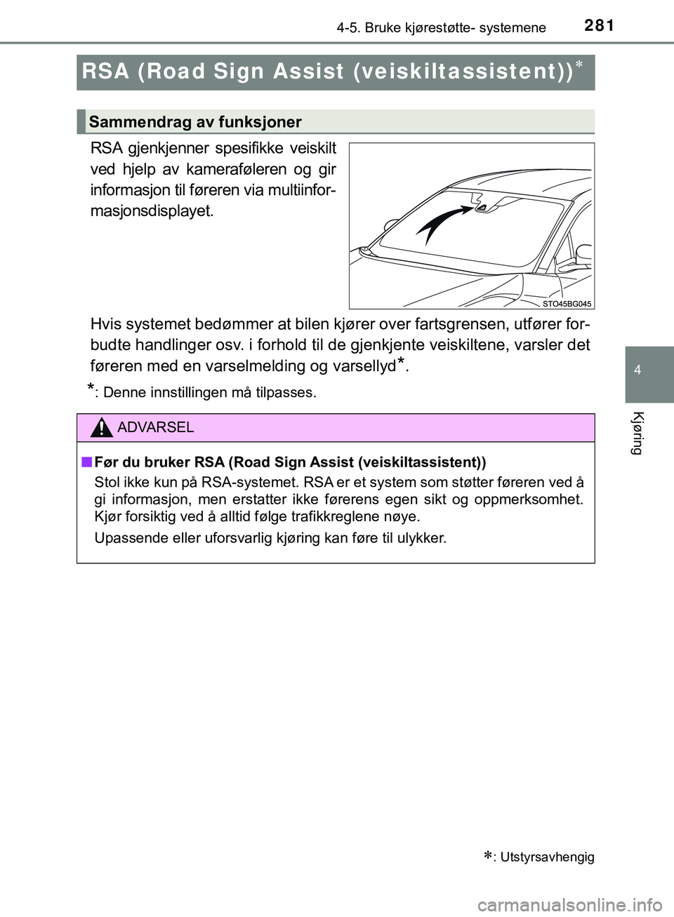 TOYOTA C-HR 2018 Instruksjoner for bruk (in Norwegian) 281
4
4-5. Bruke kjørestøtte- systemene
Kjøring
C-HR_HV_OM_Europe_OM10576NO
RSA (Road Sign Assist (veiskiltassistent))
RSA gjenkjenner spesifikke veiskilt
ved hjelp av kameraføleren og gir
info TOYOTA C-HR 2018 Instruksjoner for bruk (in Norwegian) 281
4
4-5. Bruke kjørestøtte- systemene
Kjøring
C-HR_HV_OM_Europe_OM10576NO
RSA (Road Sign Assist (veiskiltassistent))
RSA gjenkjenner spesifikke veiskilt
ved hjelp av kameraføleren og gir
info