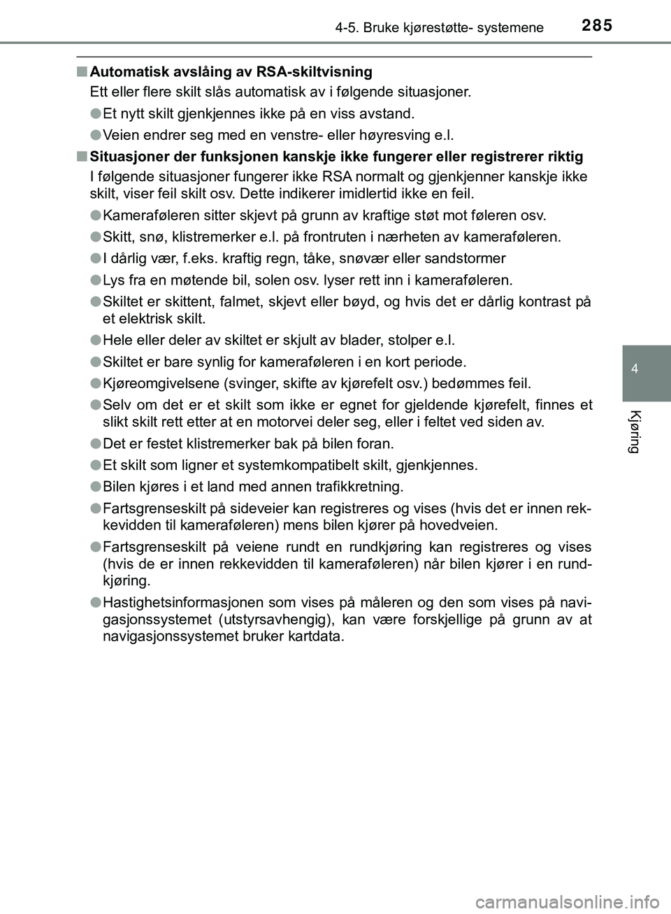 TOYOTA C-HR 2018 Instruksjoner for bruk (in Norwegian) 2854-5. Bruke kjørestøtte- systemene
4
Kjøring
C-HR_HV_OM_Europe_OM10576NO
nAutomatisk avslåing av RSA-skiltvisning
Ett eller flere skilt slås automatisk av i følgende situasjoner.
lEt nytt skil TOYOTA C-HR 2018 Instruksjoner for bruk (in Norwegian) 2854-5. Bruke kjørestøtte- systemene
4
Kjøring
C-HR_HV_OM_Europe_OM10576NO
nAutomatisk avslåing av RSA-skiltvisning
Ett eller flere skilt slås automatisk av i følgende situasjoner.
lEt nytt skil