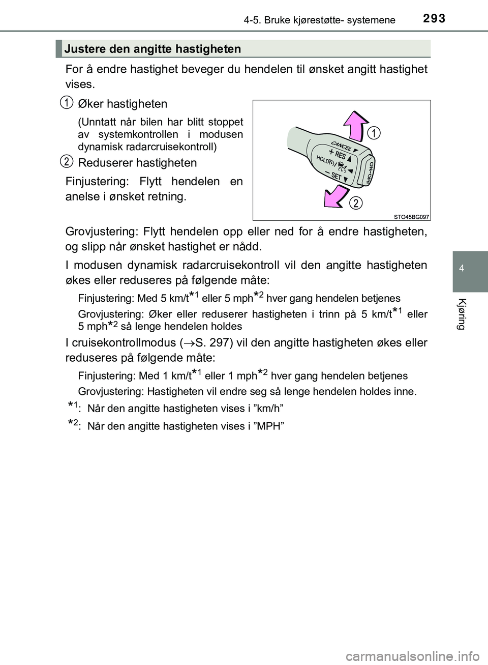 TOYOTA C-HR 2018 Instruksjoner for bruk (in Norwegian) 2934-5. Bruke kjørestøtte- systemene
4
Kjøring
C-HR_HV_OM_Europe_OM10576NO
For å endre hastighet beveger du hendelen til ønsket angitt hastighet
vises.
Øker hastigheten
(Unntatt når bilen har b TOYOTA C-HR 2018 Instruksjoner for bruk (in Norwegian) 2934-5. Bruke kjørestøtte- systemene
4
Kjøring
C-HR_HV_OM_Europe_OM10576NO
For å endre hastighet beveger du hendelen til ønsket angitt hastighet
vises.
Øker hastigheten
(Unntatt når bilen har b