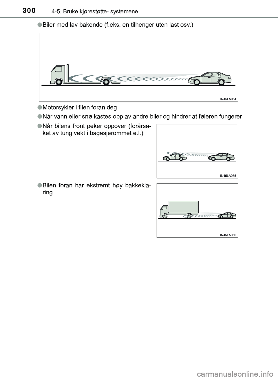 TOYOTA C-HR 2018 Instruksjoner for bruk (in Norwegian) 3004-5. Bruke kjørestøtte- systemene
C-HR_HV_OM_Europe_OM10576NOl
Biler med lav bakende (f.eks. en tilhenger uten last osv.)
l Motorsykler i filen foran deg
l Når vann eller snø kastes opp av andr TOYOTA C-HR 2018 Instruksjoner for bruk (in Norwegian) 3004-5. Bruke kjørestøtte- systemene
C-HR_HV_OM_Europe_OM10576NOl
Biler med lav bakende (f.eks. en tilhenger uten last osv.)
l Motorsykler i filen foran deg
l Når vann eller snø kastes opp av andr