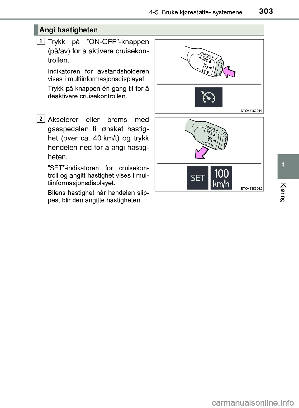 TOYOTA C-HR 2018 Instruksjoner for bruk (in Norwegian) 3034-5. Bruke kjørestøtte- systemene
4
Kjøring
C-HR_HV_OM_Europe_OM10576NO
Trykk på ”ON-OFF”-knappen
(på/av) for å aktivere cruisekon-
trollen.
Indikatoren for avstandsholderen
vises i multi TOYOTA C-HR 2018 Instruksjoner for bruk (in Norwegian) 3034-5. Bruke kjørestøtte- systemene
4
Kjøring
C-HR_HV_OM_Europe_OM10576NO
Trykk på ”ON-OFF”-knappen
(på/av) for å aktivere cruisekon-
trollen.
Indikatoren for avstandsholderen
vises i multi
