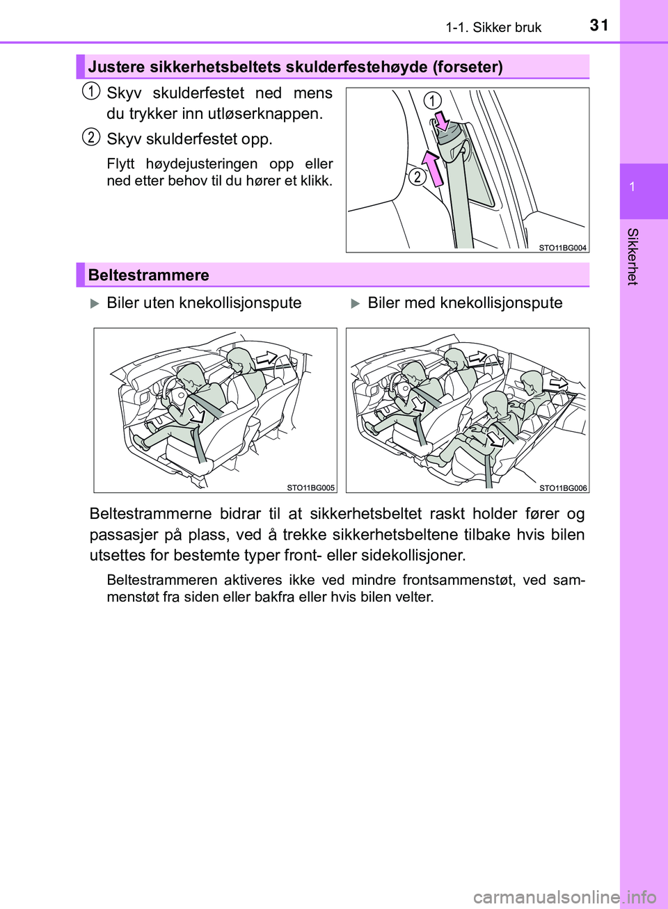 TOYOTA C-HR 2018 Instruksjoner for bruk (in Norwegian) 311-1. Sikker bruk
1
Sikkerhet
C-HR_HV_OM_Europe_OM10576NO
Skyv skulderfestet ned mens
du trykker inn utløserknappen.
Skyv skulderfestet opp.
Flytt høydejusteringen opp eller
ned etter behov til du TOYOTA C-HR 2018 Instruksjoner for bruk (in Norwegian) 311-1. Sikker bruk
1
Sikkerhet
C-HR_HV_OM_Europe_OM10576NO
Skyv skulderfestet ned mens
du trykker inn utløserknappen.
Skyv skulderfestet opp.
Flytt høydejusteringen opp eller
ned etter behov til du